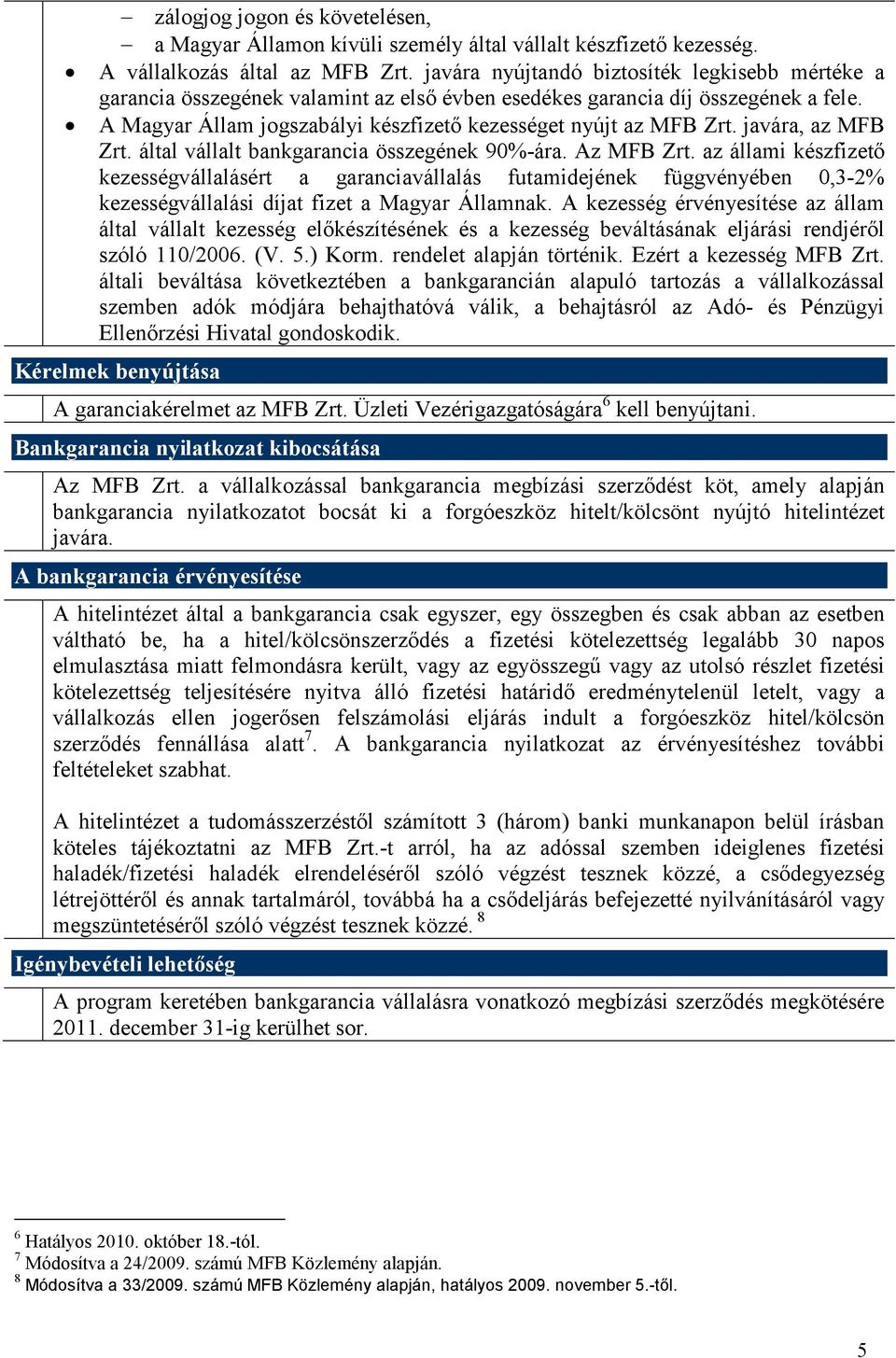 javára, az MFB Zrt. által vállalt bankgarancia összegének 90%-ára. Az MFB Zrt.