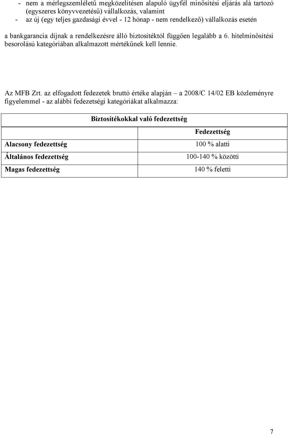 hitelminısítési ú kategóriában alkalmazott mértékőnek kell lennie. Az MFB Zrt.