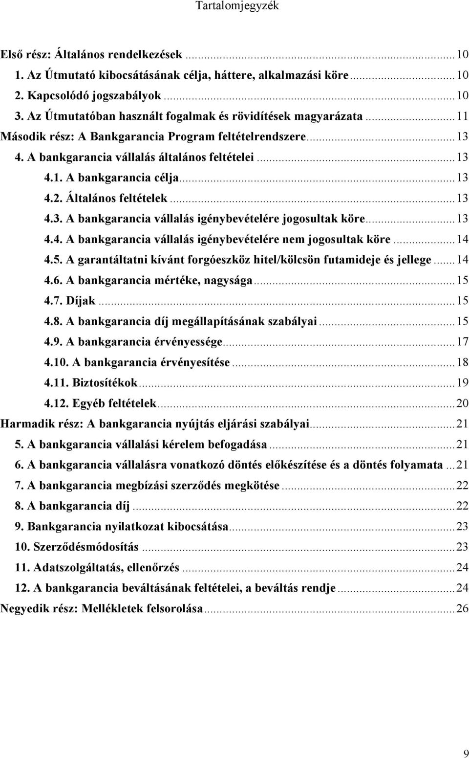 .. 13 4.2. Általános feltételek... 13 4.3. A bankgarancia vállalás igénybevételére jogosultak köre... 13 4.4. A bankgarancia vállalás igénybevételére nem jogosultak köre... 14 4.5.