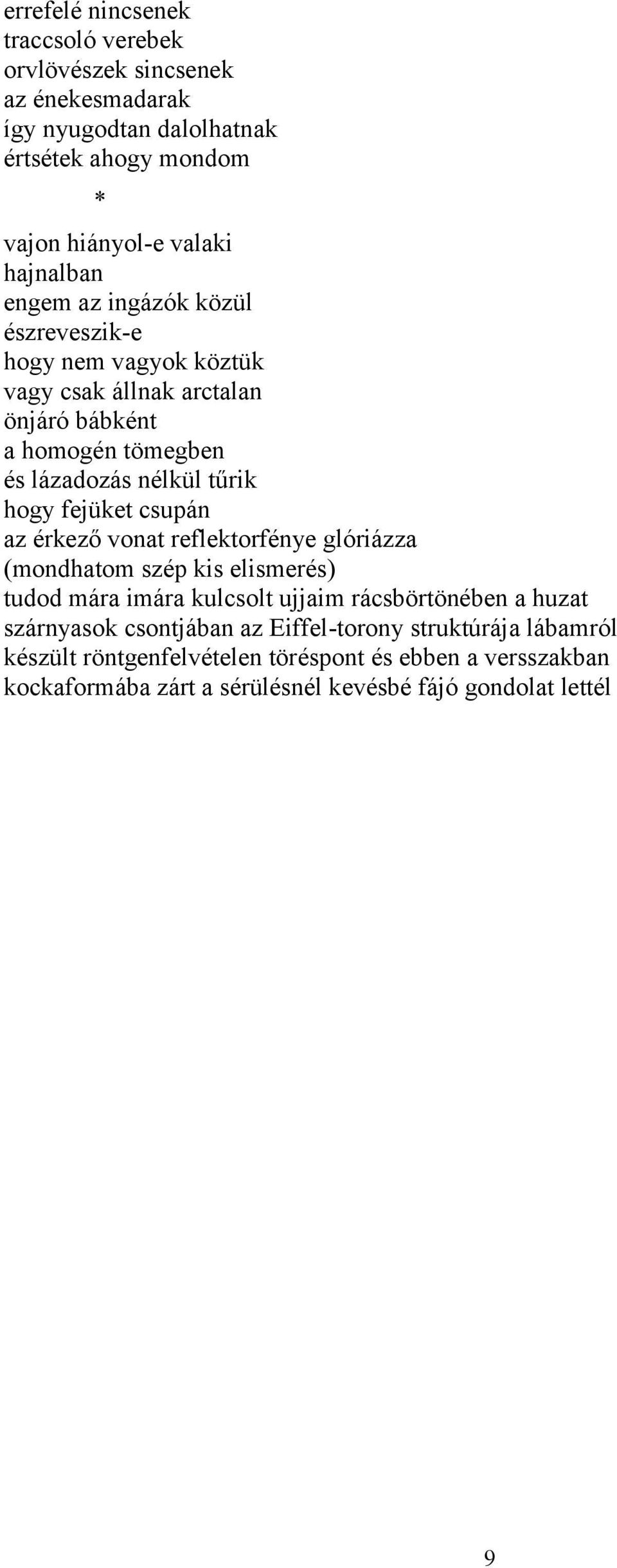 fejüket csupán az érkező vonat reflektorfénye glóriázza (mondhatom szép kis elismerés) tudod mára imára kulcsolt ujjaim rácsbörtönében a huzat szárnyasok
