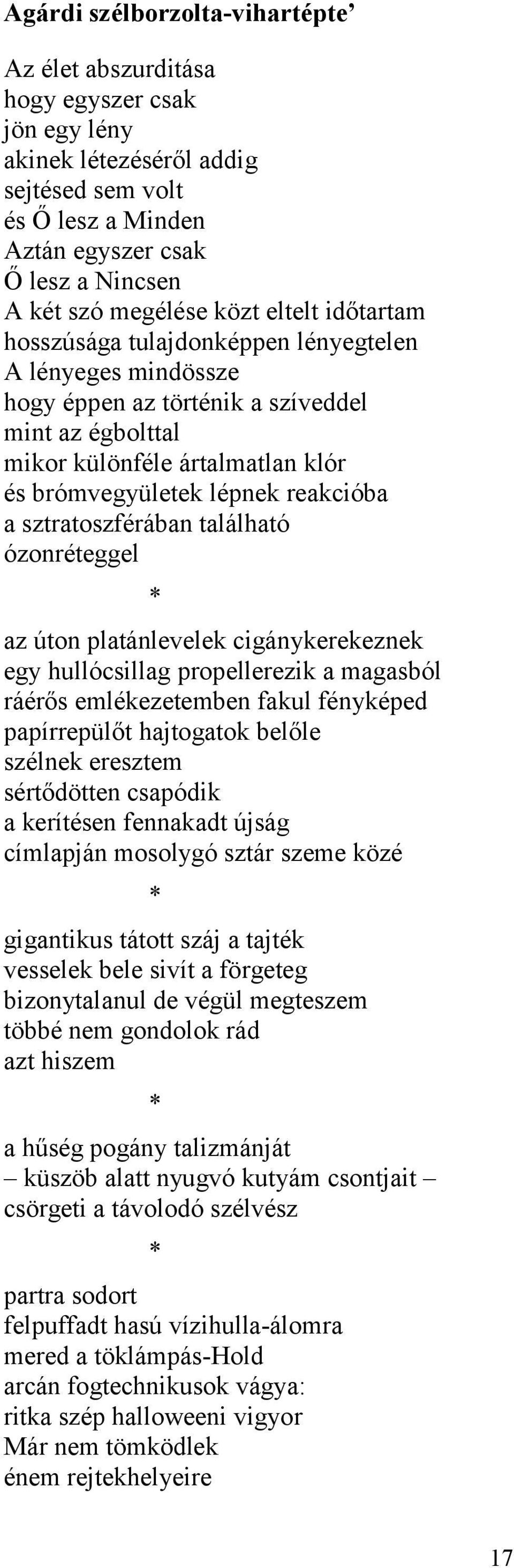 reakcióba a sztratoszférában található ózonréteggel az úton platánlevelek cigánykerekeznek egy hullócsillag propellerezik a magasból ráérős emlékezetemben fakul fényképed papírrepülőt hajtogatok