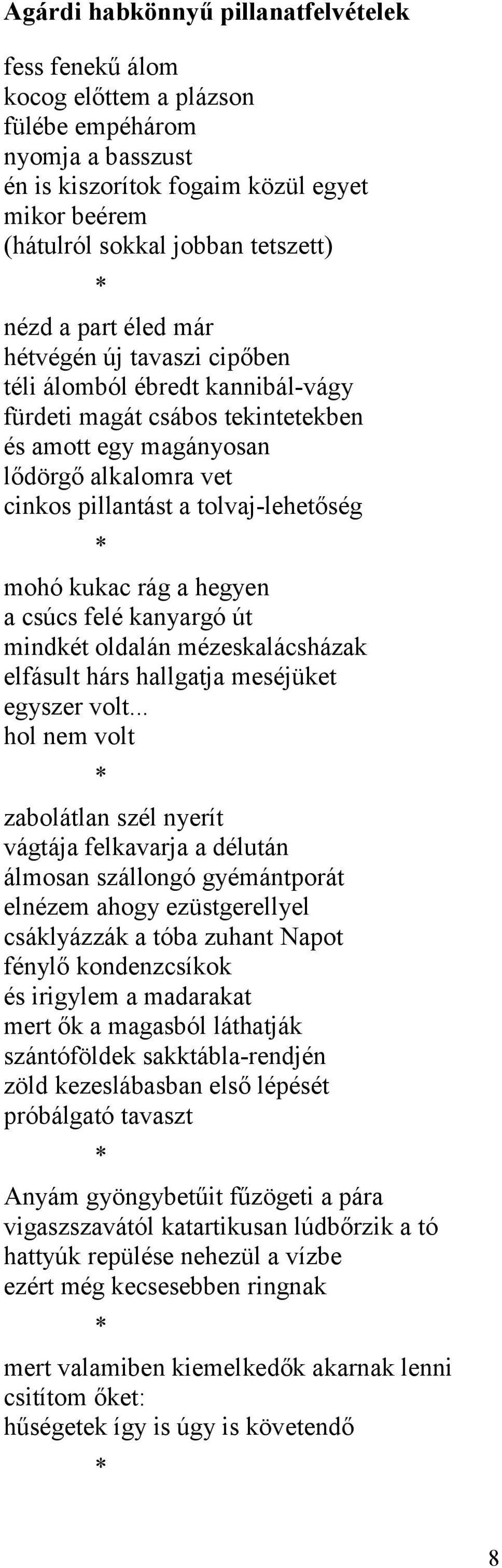 mohó kukac rág a hegyen a csúcs felé kanyargó út mindkét oldalán mézeskalácsházak elfásult hárs hallgatja meséjüket egyszer volt.