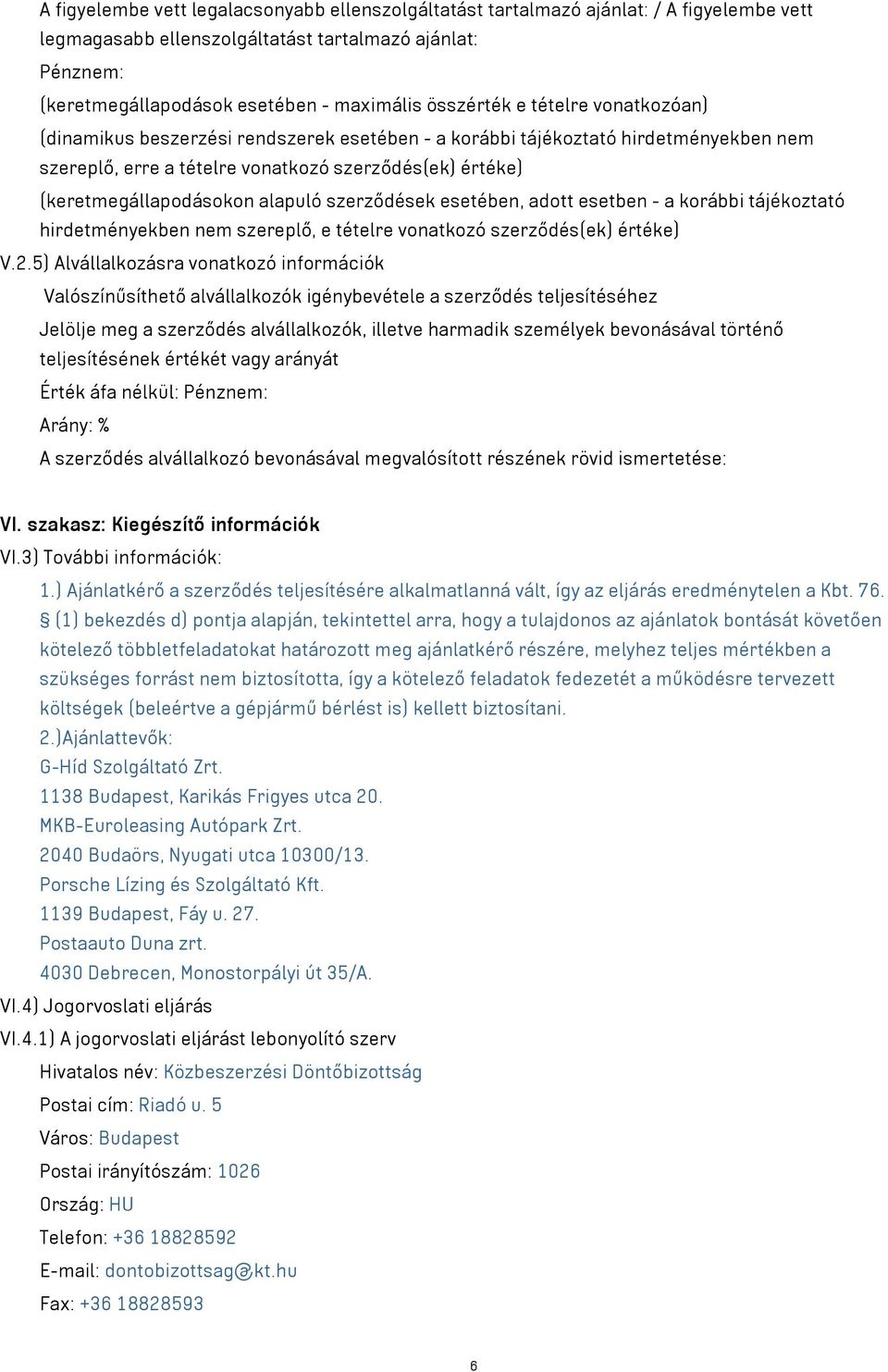 alapuló szerződések esetében, adott esetben - a korábbi tájékoztató hirdetményekben nem szereplő, e tételre vonatkozó szerződés(ek) értéke) V.2.