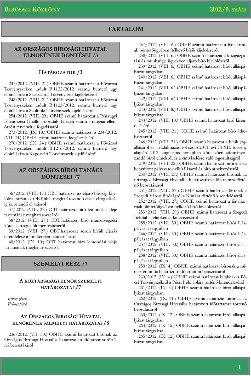 számú büntető ügy elbírálására a Szolnoki Törvényszék kijelöléséről 254/2012. (VIII. 29.