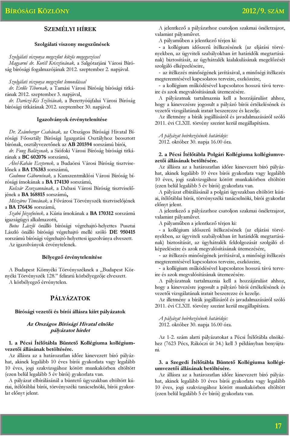 Daróczi-Kis Szilviának, a Berettyóújfalui Városi Bíróság bírósági titkárának 2012. szeptember 30. napjával. Igazolványok érvénytelenítése Dr.
