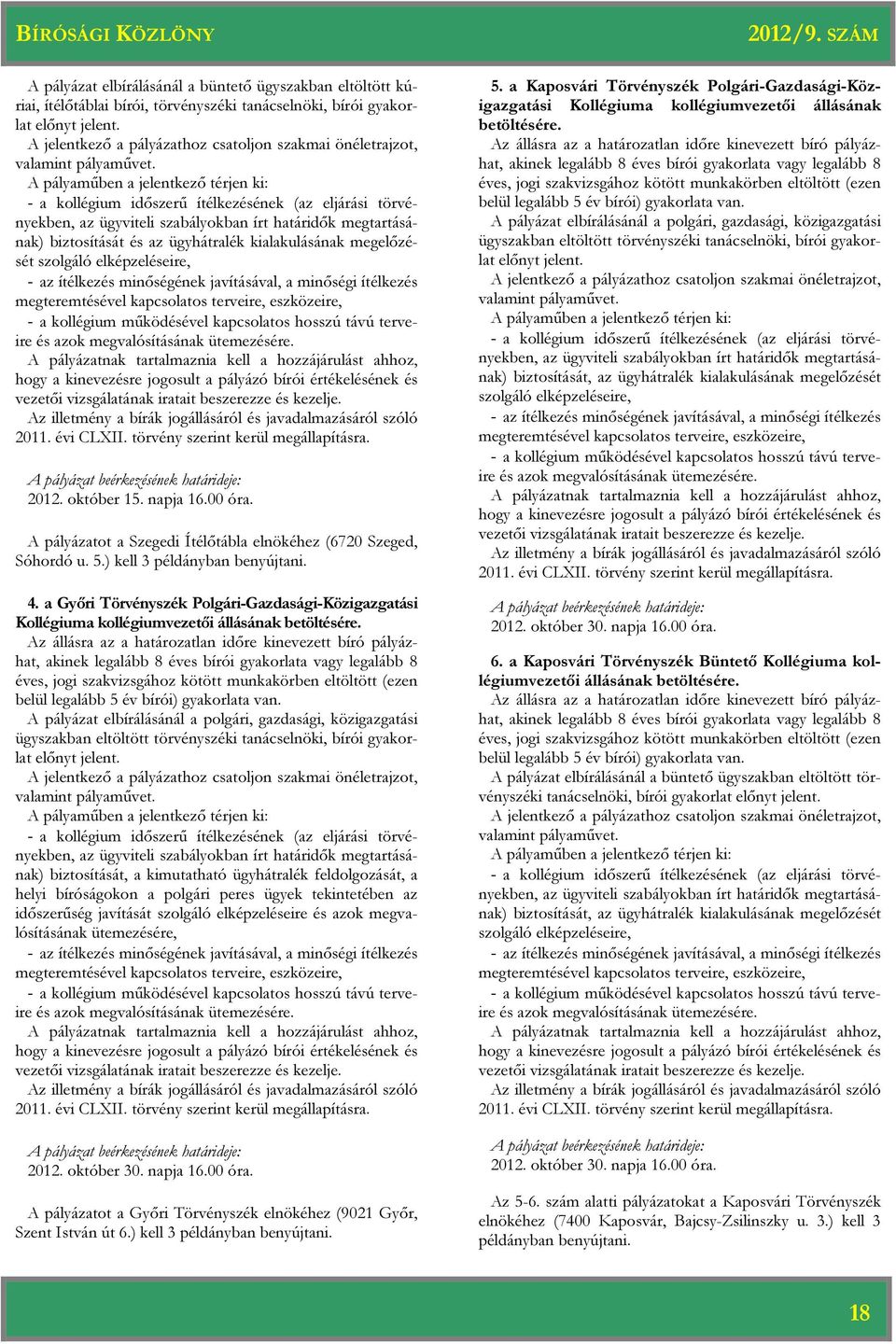 A pályaműben a jelentkező térjen ki: - a kollégium időszerű ítélkezésének (az eljárási törvényekben, az ügyviteli szabályokban írt határidők megtartásának) biztosítását és az ügyhátralék