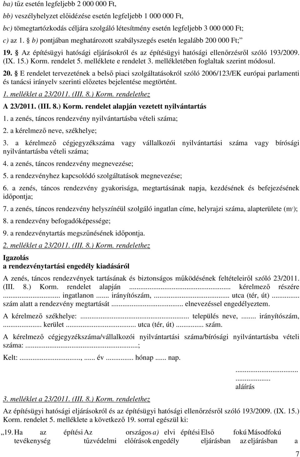 melléklete e rendelet 3. mellékletében foglaltak szerint módosul. 20.