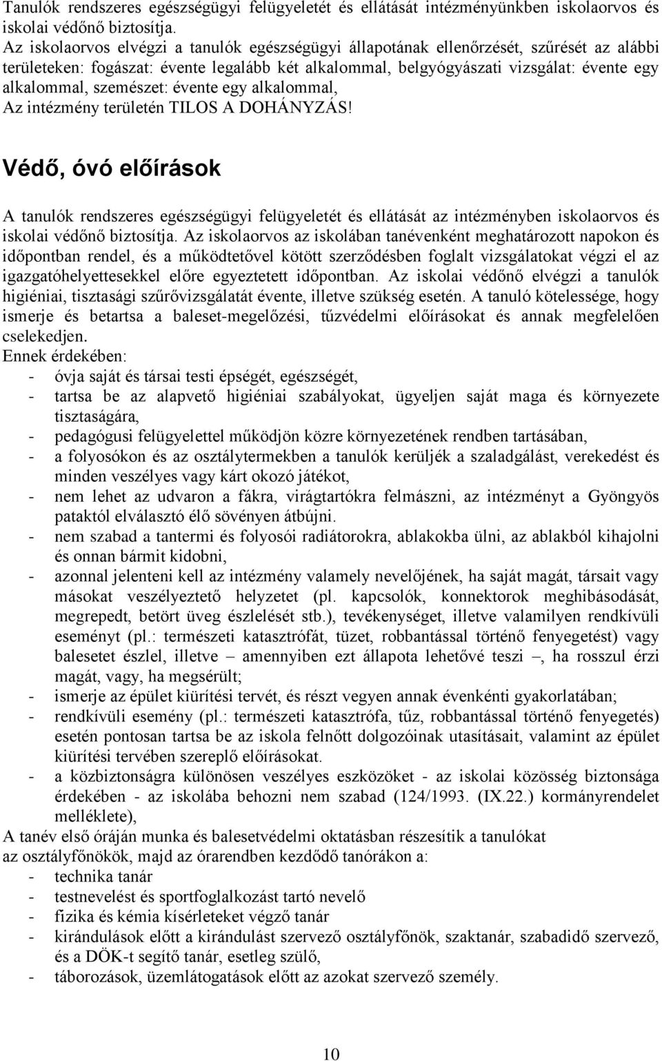 szemészet: évente egy alkalommal, Az intézmény területén TILOS A DOHÁNYZÁS!