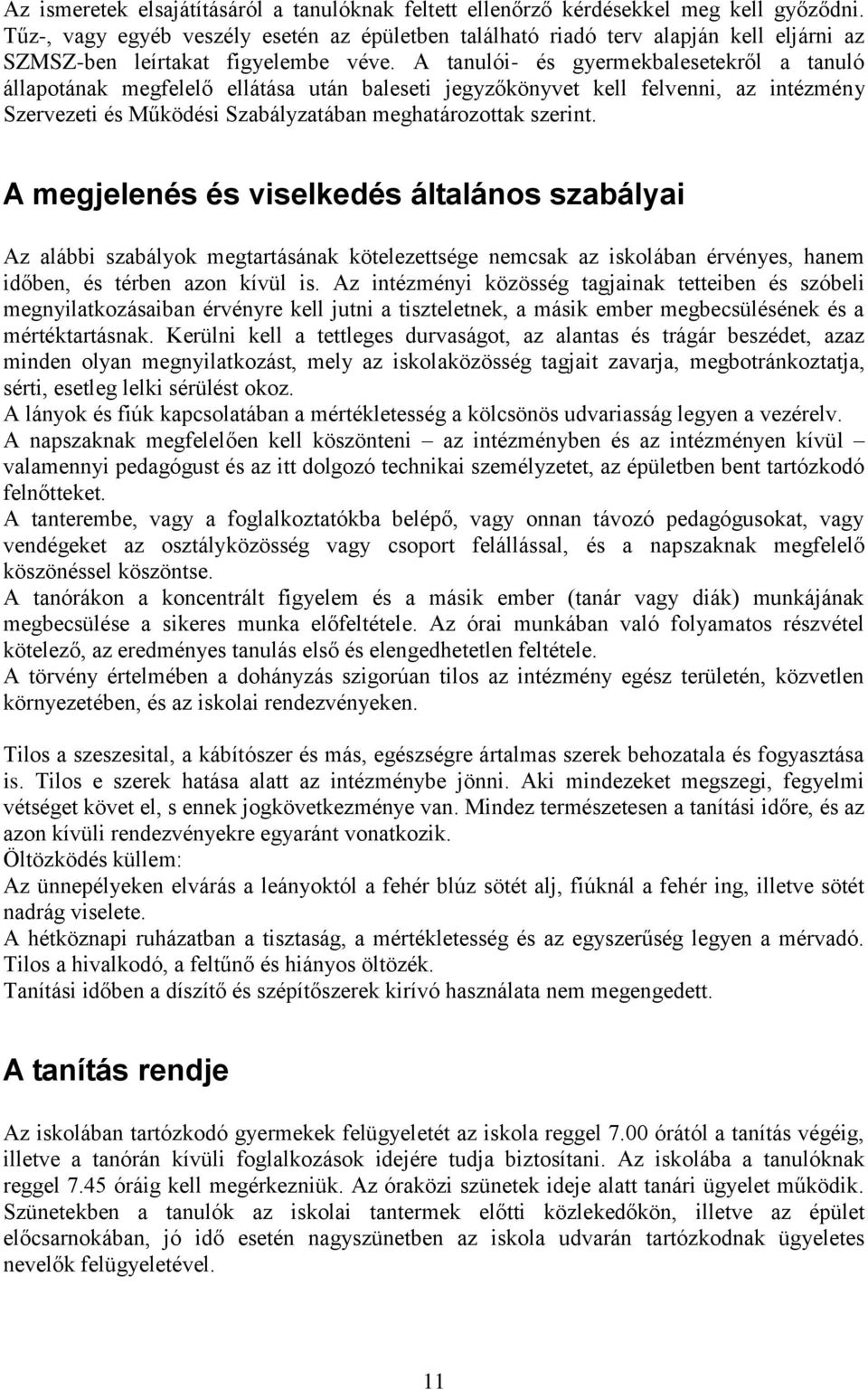 A tanulói- és gyermekbalesetekről a tanuló állapotának megfelelő ellátása után baleseti jegyzőkönyvet kell felvenni, az intézmény Szervezeti és Működési Szabályzatában meghatározottak szerint.