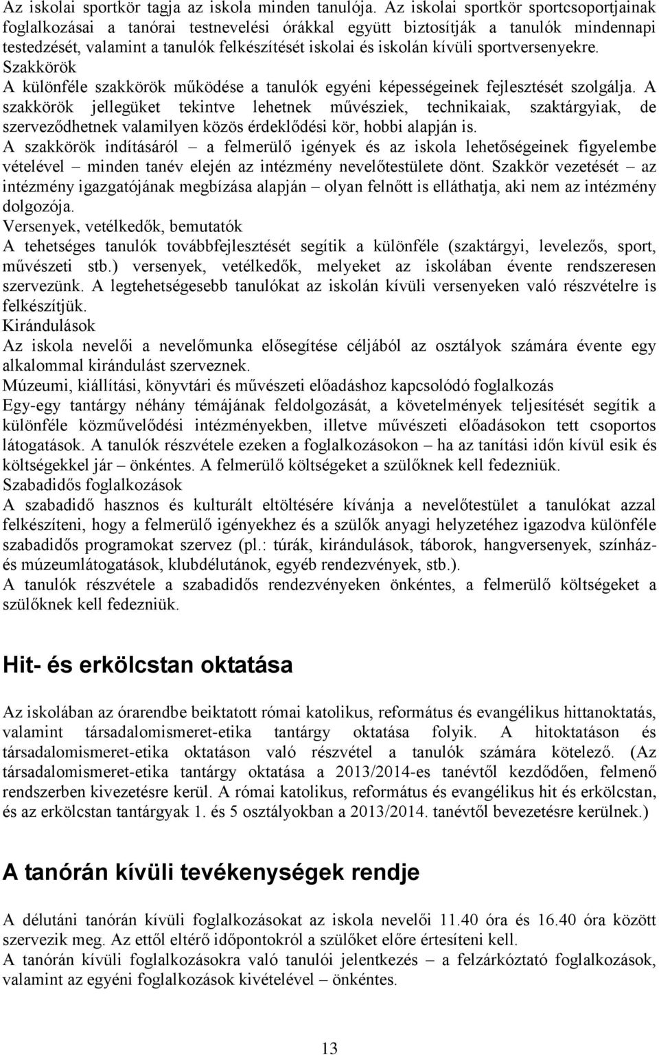 sportversenyekre. Szakkörök A különféle szakkörök működése a tanulók egyéni képességeinek fejlesztését szolgálja.