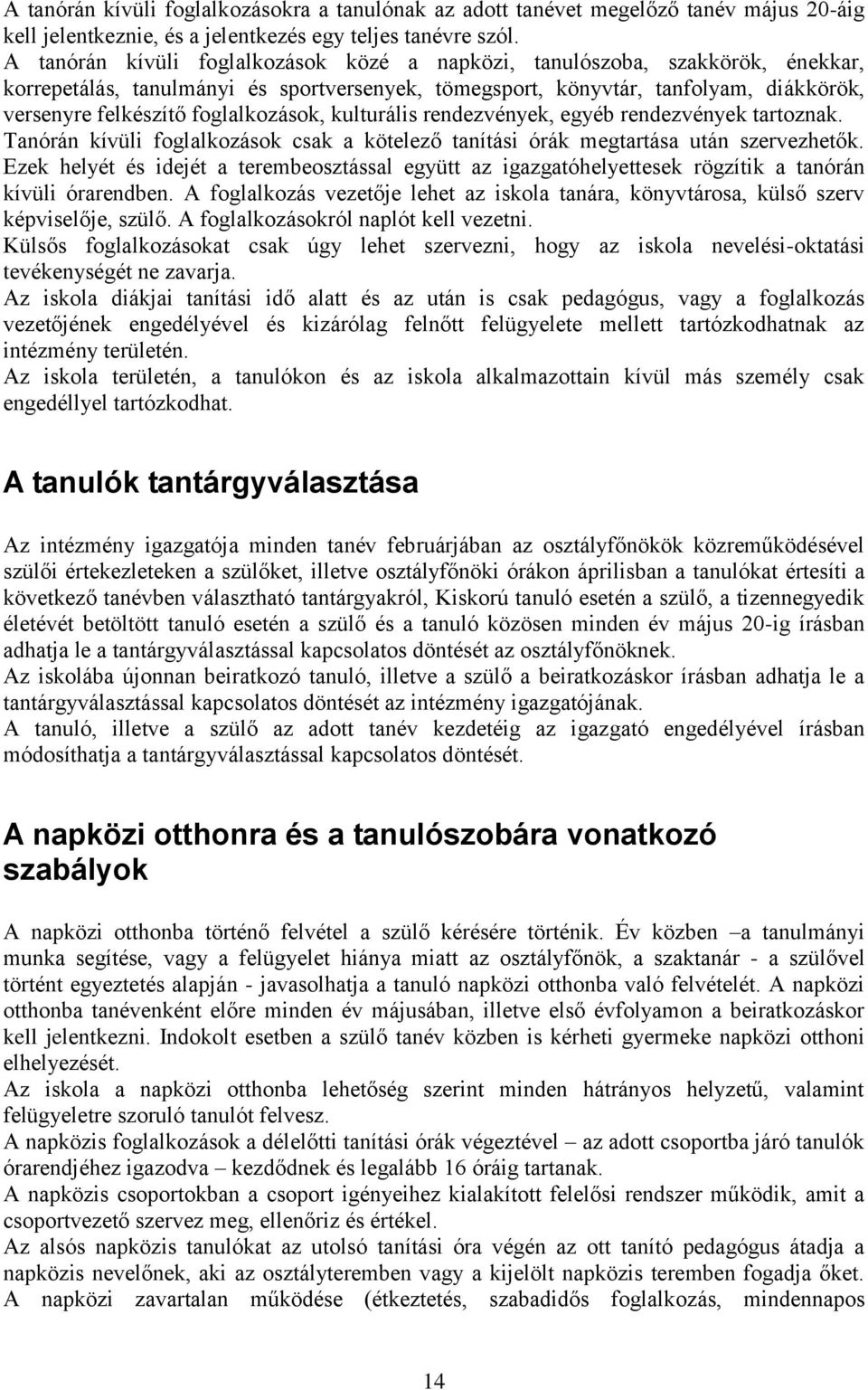 foglalkozások, kulturális rendezvények, egyéb rendezvények tartoznak. Tanórán kívüli foglalkozások csak a kötelező tanítási órák megtartása után szervezhetők.