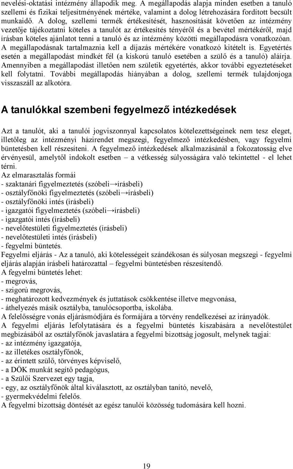 tenni a tanuló és az intézmény közötti megállapodásra vonatkozóan. A megállapodásnak tartalmaznia kell a díjazás mértékére vonatkozó kitételt is.