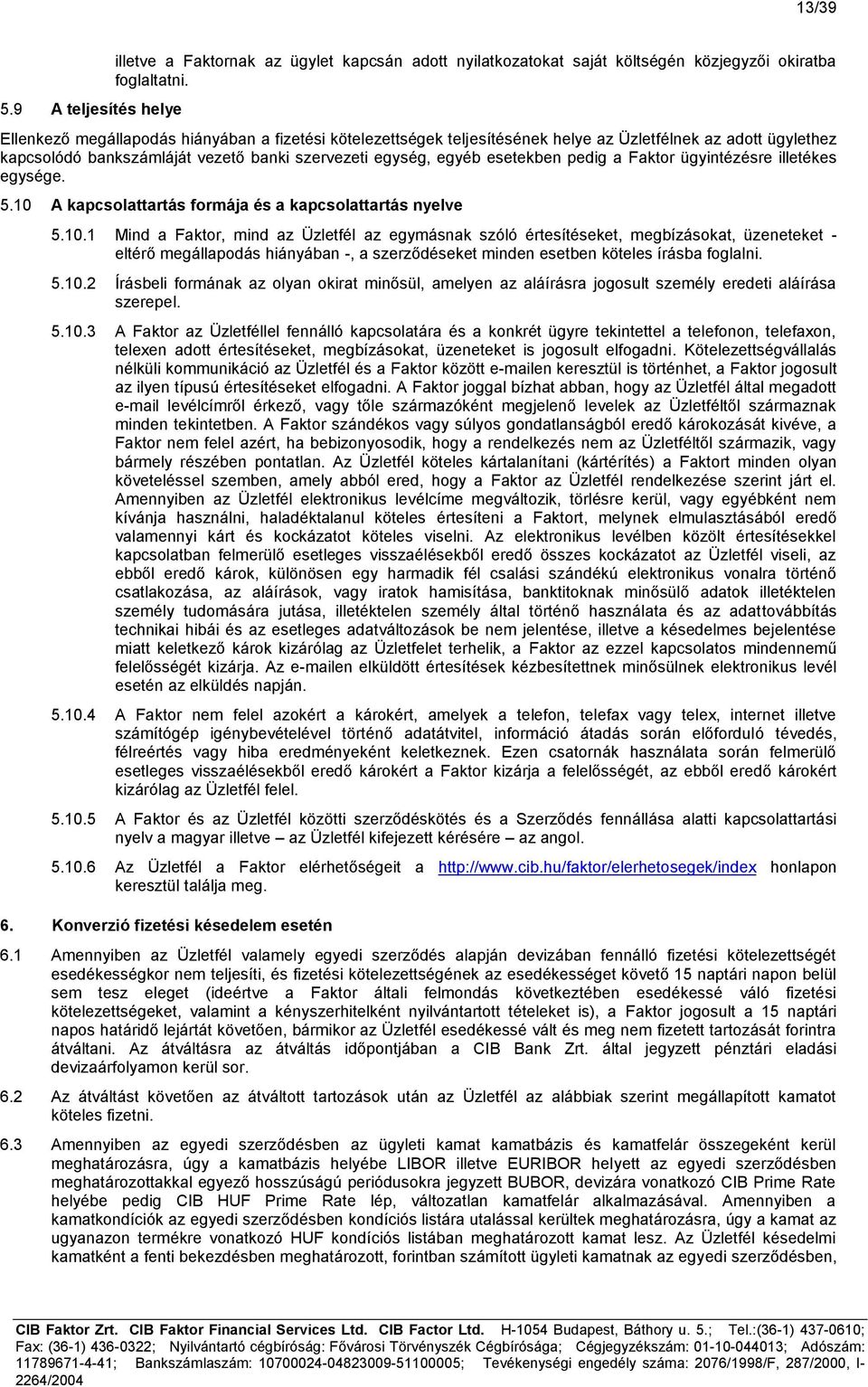 Faktor ügyintézésre illetékes egysége. 5.10 