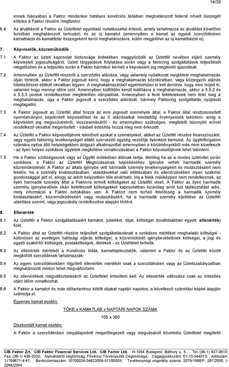 szerződésben kamatbázis és kamatfelár összegeként kerül meghatározásra, külön megjelölve az új kamatbázist is). 7. Képviselők, közreműködők 7.