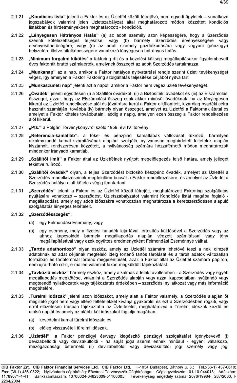 és hirdetményekben meghatározott - kondícióit. 2.1.