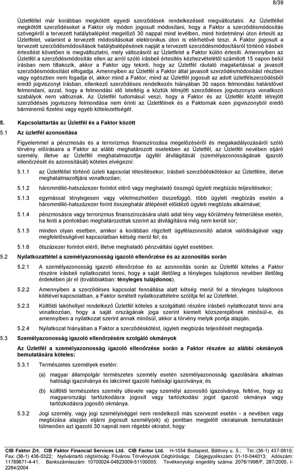 hirdetményi úton értesíti az Üzletfelet, valamint a tervezett módosításokat elektronikus úton is elérhetővé teszi.