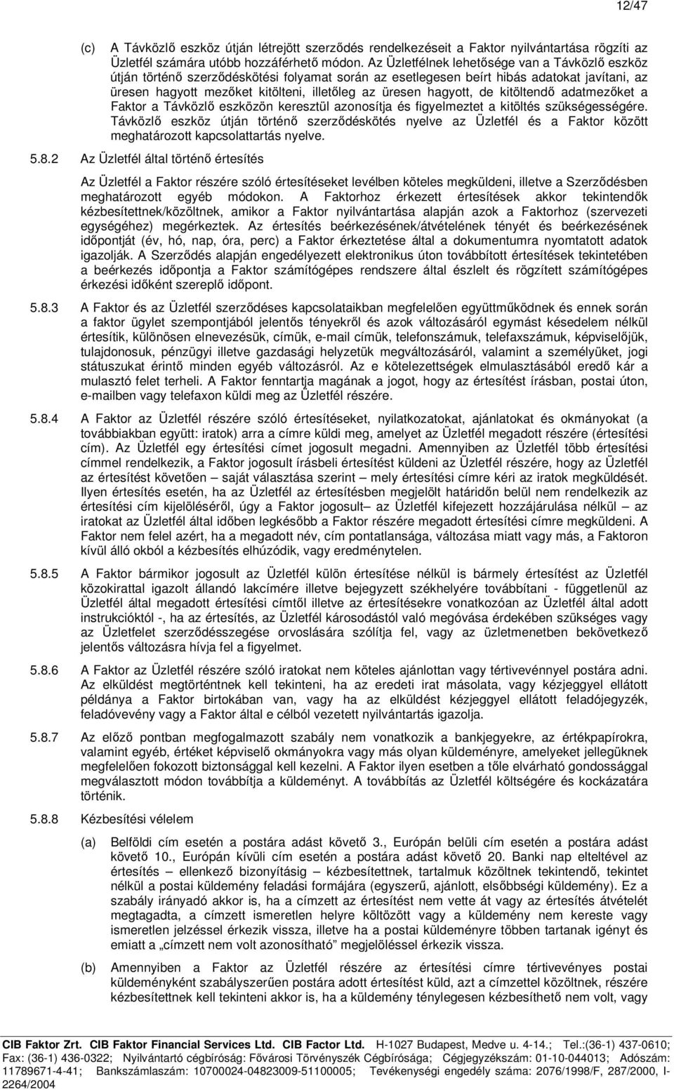 hagyott, de kitöltendő adatmezőket a Faktor a Távközlő eszközön keresztül azonosítja és figyelmeztet a kitöltés szükségességére.