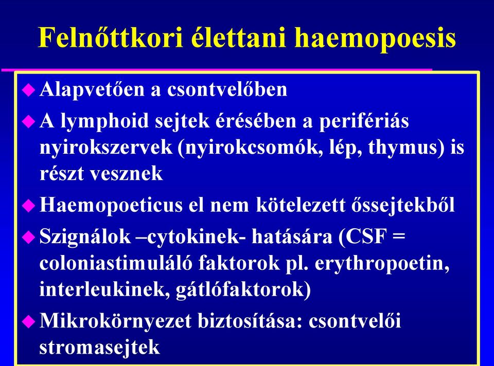 kötelezett őssejtekből Szignálok cytokinek- hatására (CSF = coloniastimuláló faktorok pl.