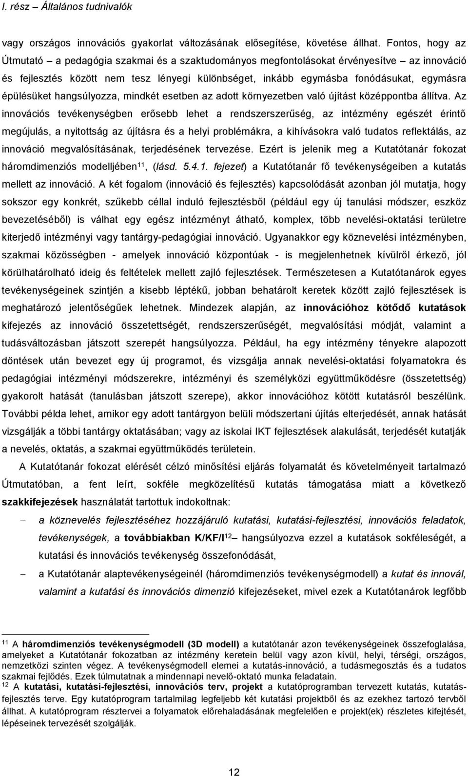 épülésüket hangsúlyozza, mindkét esetben az adott környezetben való újítást középpontba állítva.