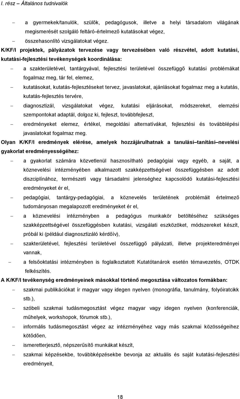 K/KF/I projektek, pályázatok tervezése vagy tervezésében való részvétel, adott kutatási, kutatási-fejlesztési tevékenységek koordinálása: a szakterületével, tantárgyával, fejlesztési területével