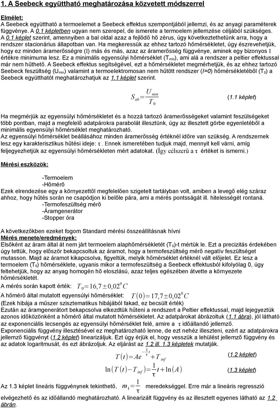 1 képlet szerint, amennyiben a bal oldal azaz a fejlődő hő zérus, úgy következtethetünk arra, hogy a rendszer stacionárius állapotban van.