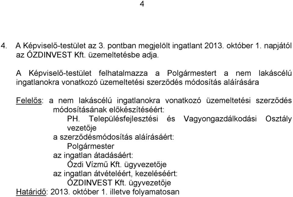 ingatlanokra vonatkozó üzemeltetési szerződés módosításának előkészítéséért: PH.