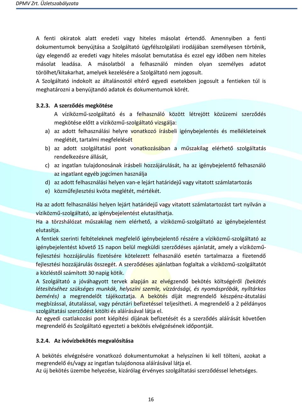 másolat leadása. A másolatból a felhasználó minden olyan személyes adatot törölhet/kitakarhat, amelyek kezelésére a Szolgáltató nem jogosult.