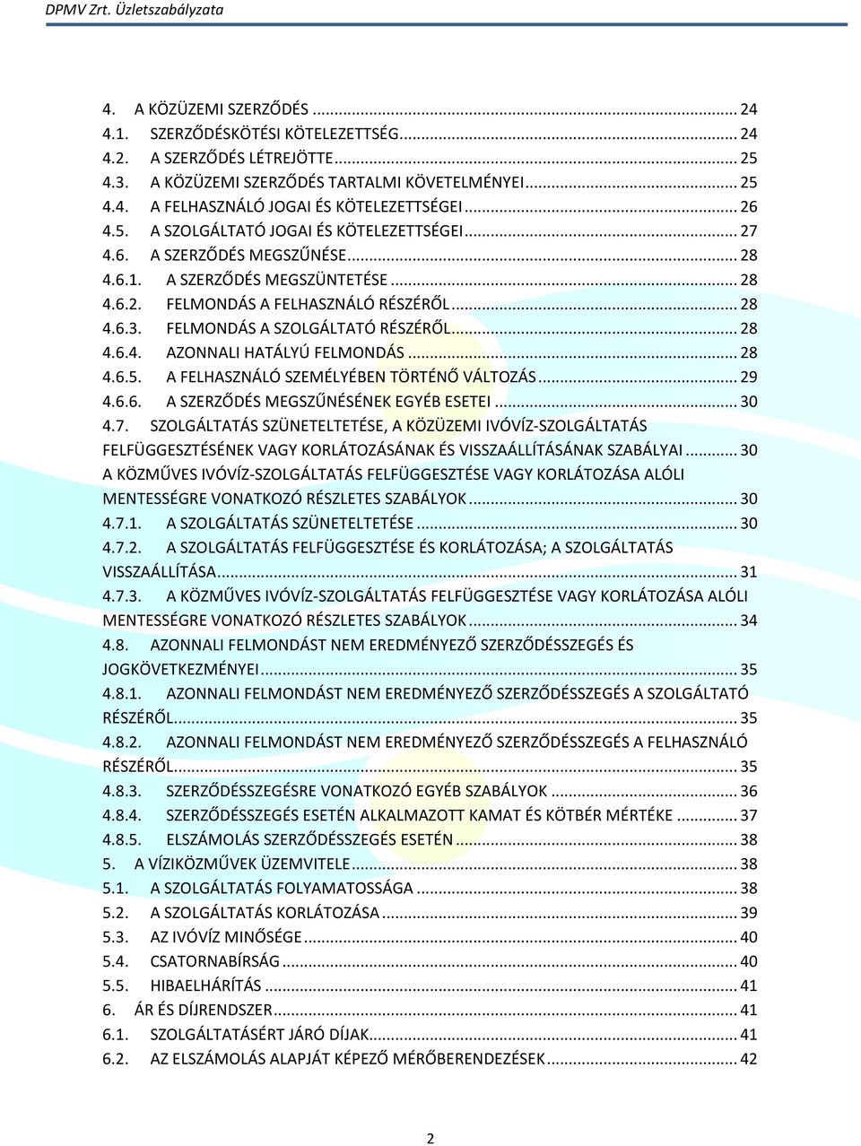 FELMONDÁS A SZOLGÁLTATÓ RÉSZÉRŐL... 28 4.6.4. AZONNALI HATÁLYÚ FELMONDÁS... 28 4.6.5. A FELHASZNÁLÓ SZEMÉLYÉBEN TÖRTÉNŐ VÁLTOZÁS... 29 4.6.6. A SZERZŐDÉS MEGSZŰNÉSÉNEK EGYÉB ESETEI... 30 4.7.