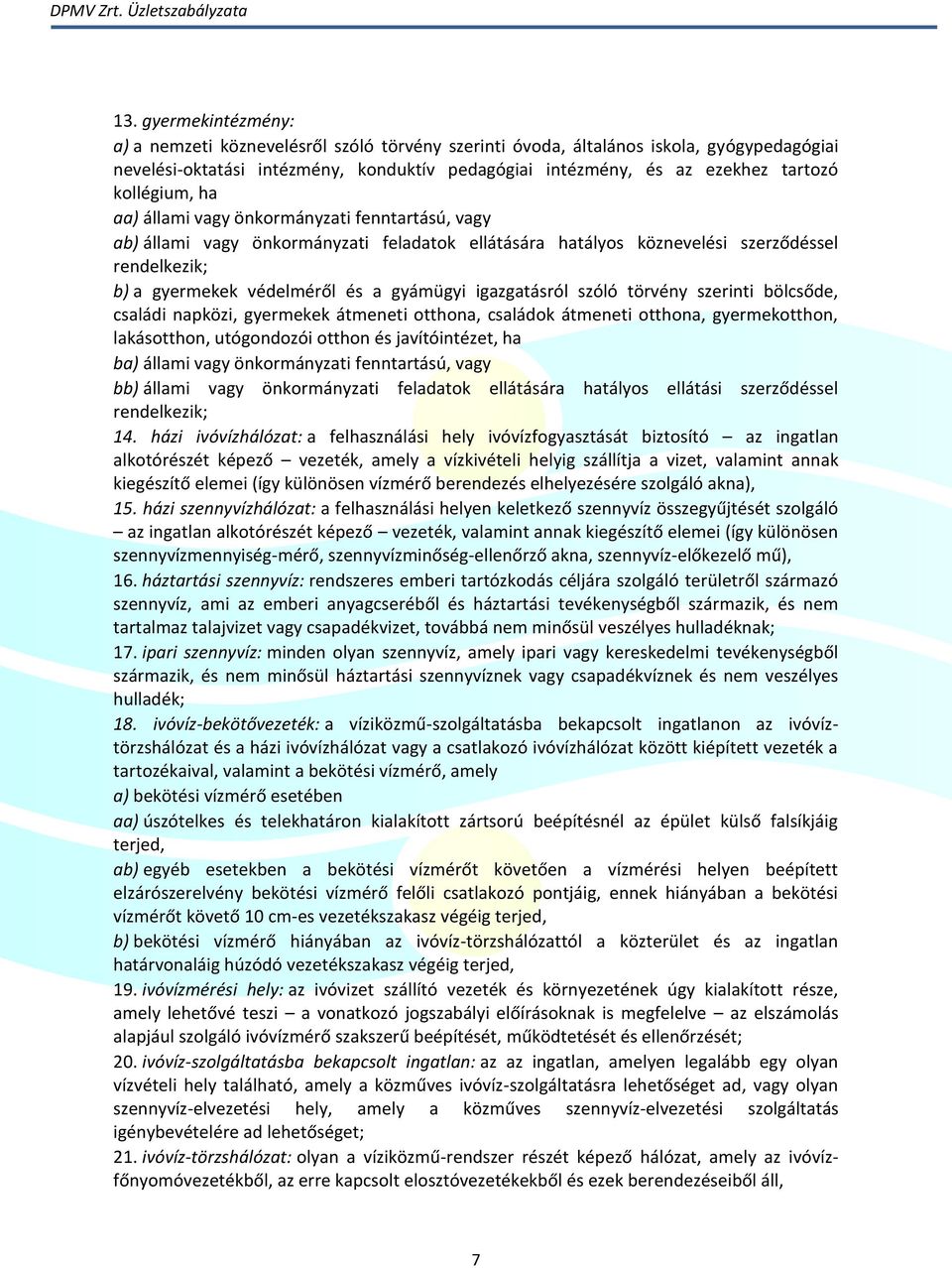 igazgatásról szóló törvény szerinti bölcsőde, családi napközi, gyermekek átmeneti otthona, családok átmeneti otthona, gyermekotthon, lakásotthon, utógondozói otthon és javítóintézet, ha ba) állami