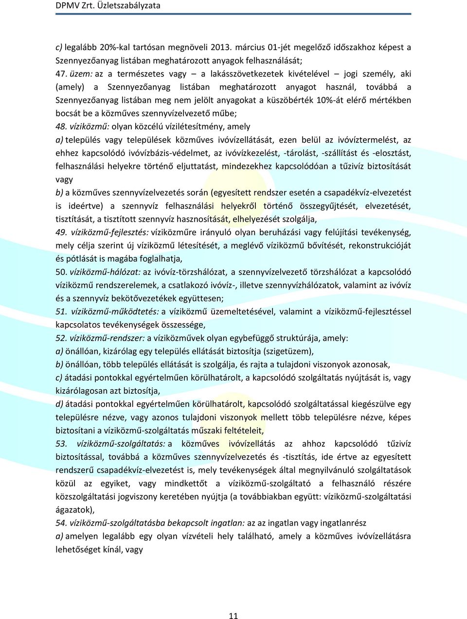 anyagokat a küszöbérték 10%-át elérő mértékben bocsát be a közműves szennyvízelvezető műbe; 48.