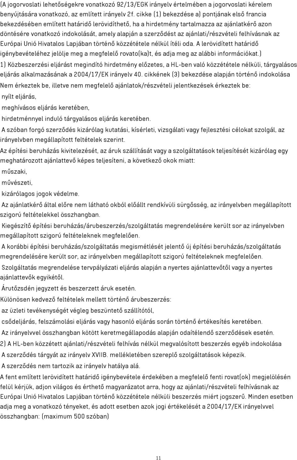 az ajánlati/részvételi felhívásnak az Európai Unió Hivatalos Lapjában történő közzététele nélkül ítéli oda.
