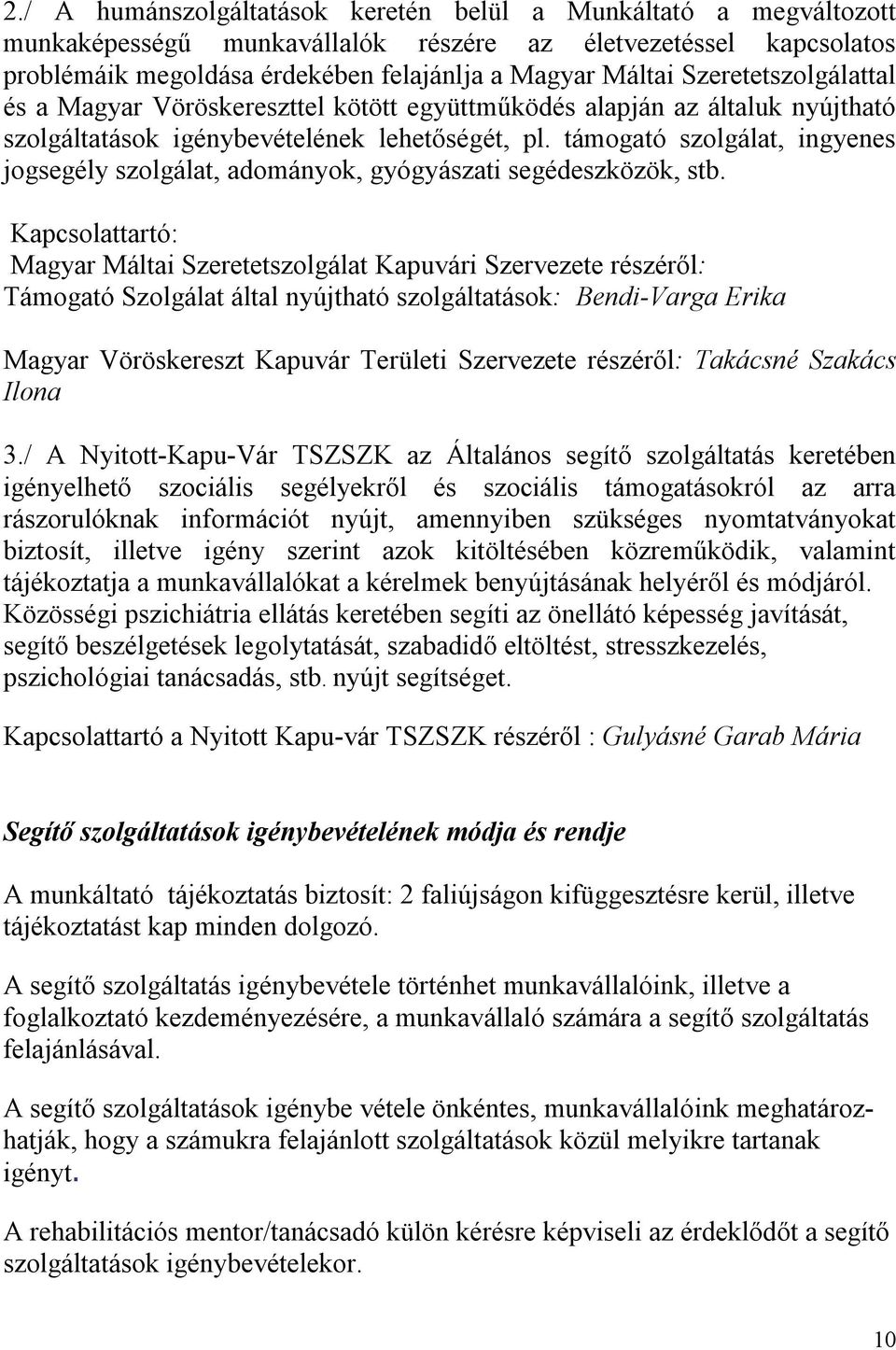 támogató szolgálat, ingyenes jogsegély szolgálat, adományok, gyógyászati segédeszközök, stb.