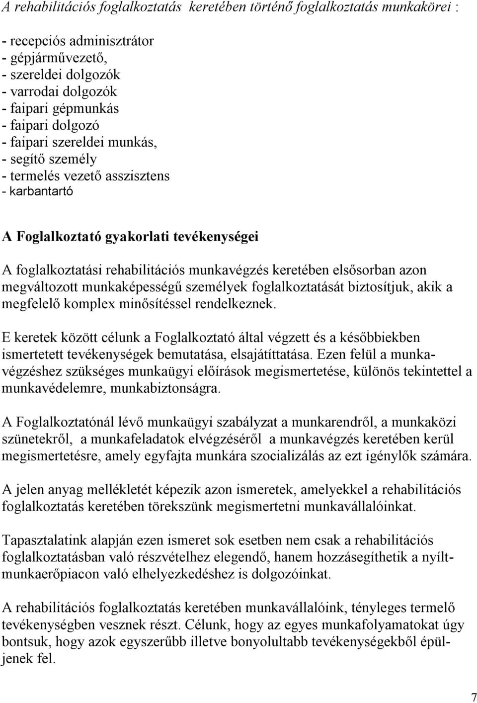 elsősorban azon megváltozott munkaképességű személyek foglalkoztatását biztosítjuk, akik a megfelelő komplex minősítéssel rendelkeznek.