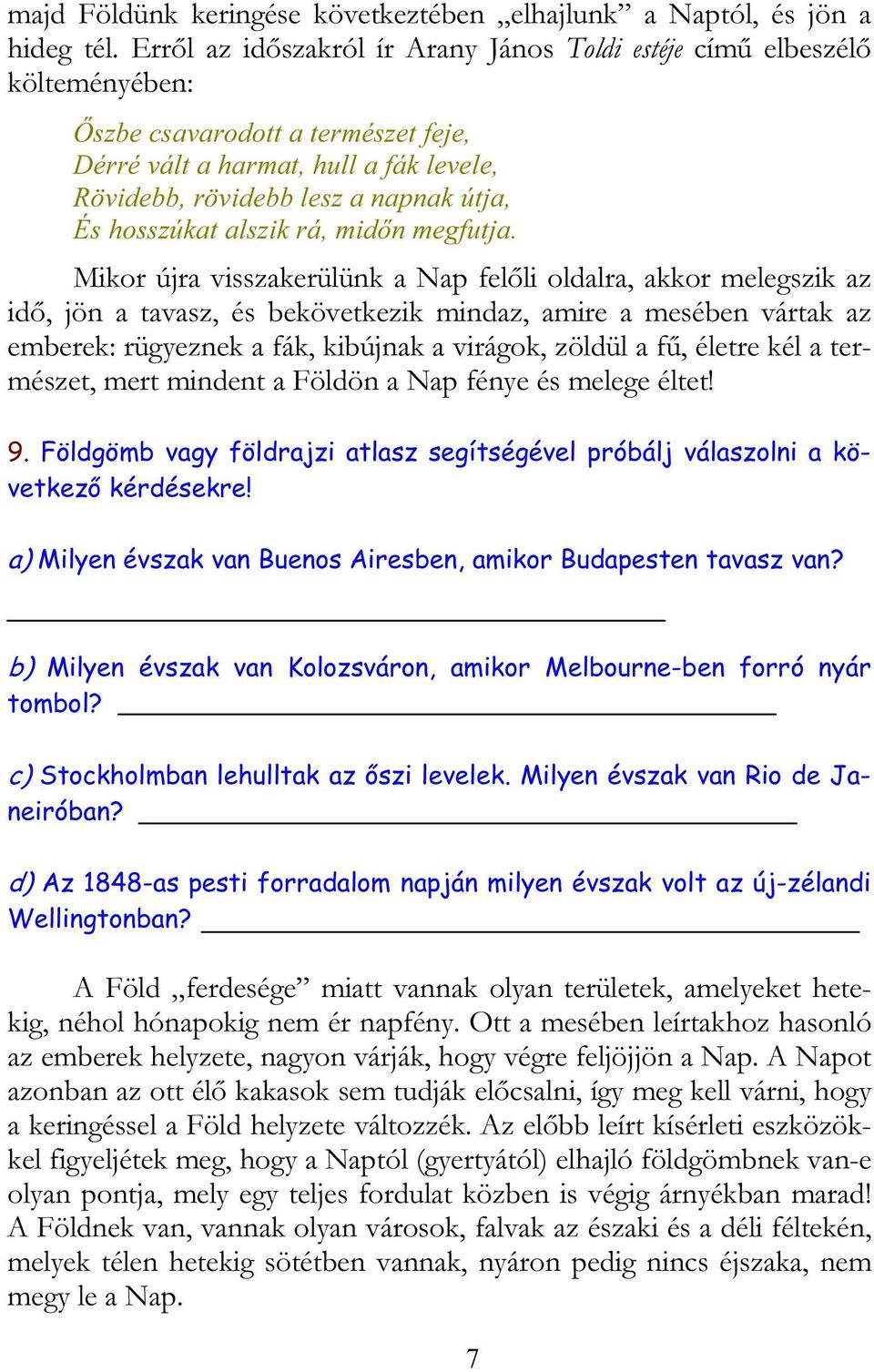 hosszúkat alszik rá, midőn megfutja.