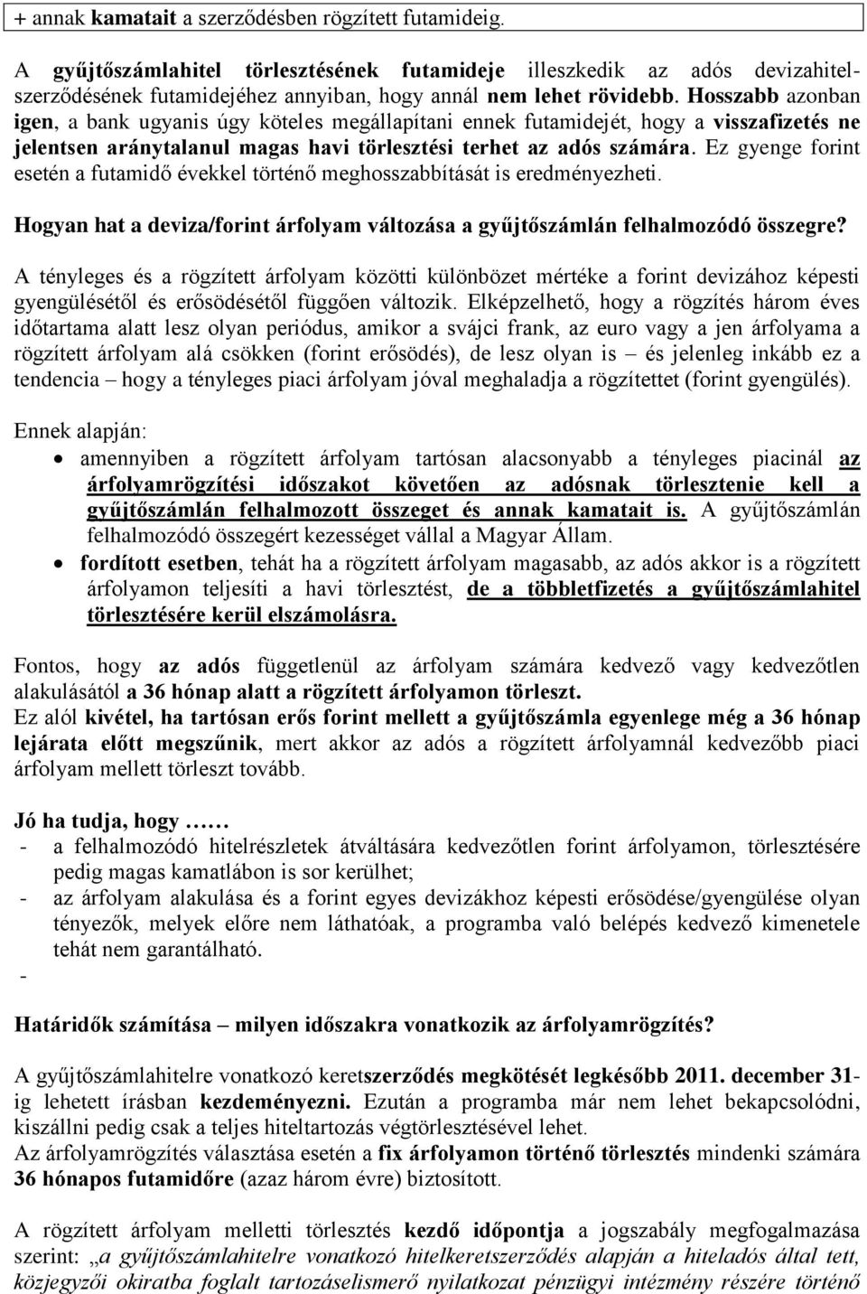 Ez gyenge forint esetén a futamidő évekkel történő meghosszabbítását is eredményezheti. Hogyan hat a deviza/forint árfolyam változása a gyűjtőszámlán felhalmozódó összegre?