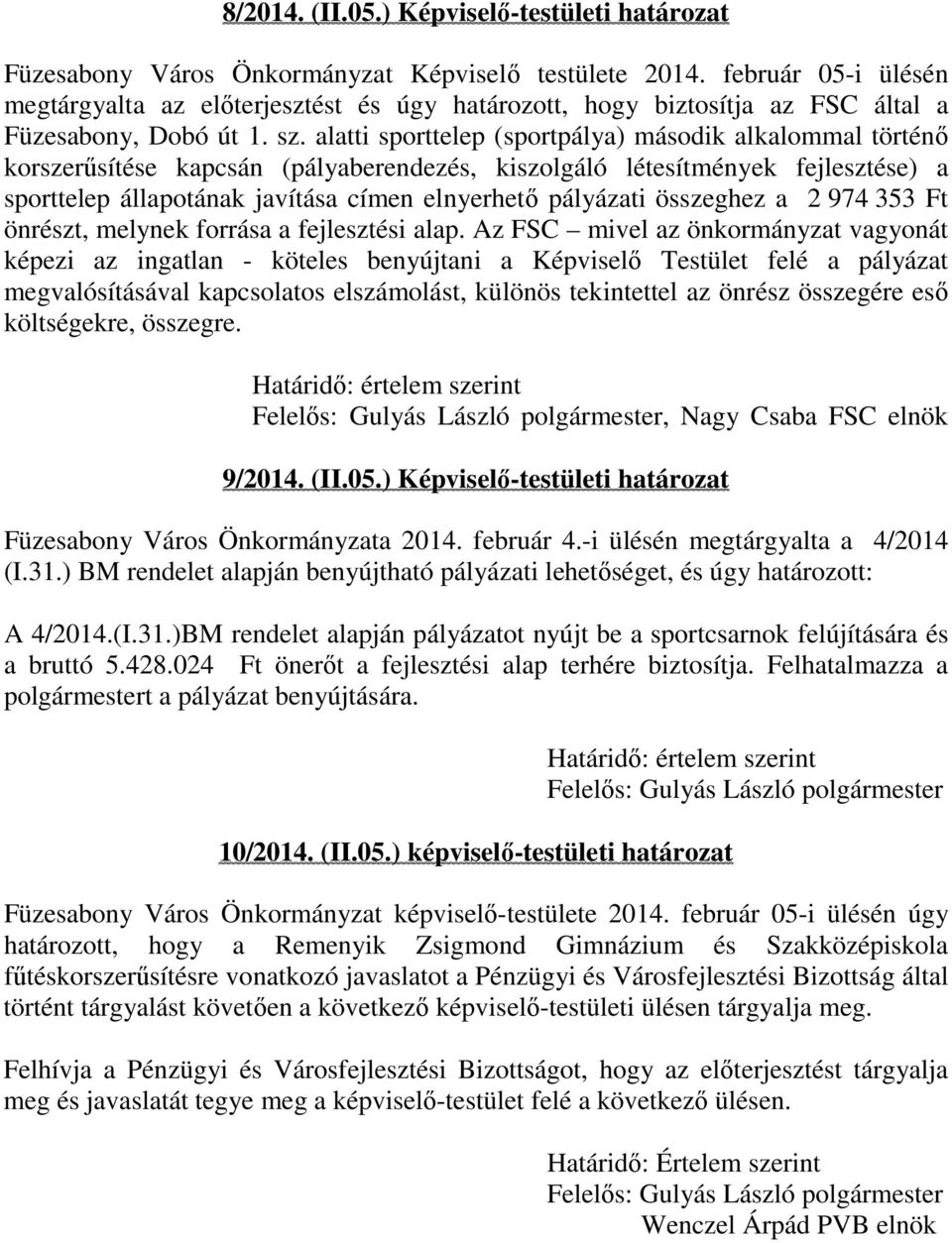 alatti sporttelep (sportpálya) második alkalommal történő korszerűsítése kapcsán (pályaberendezés, kiszolgáló létesítmények fejlesztése) a sporttelep állapotának javítása címen elnyerhető pályázati