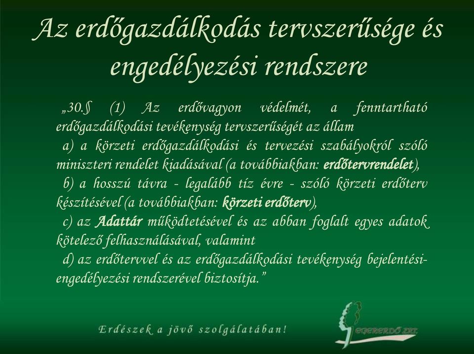 szabályokról szóló miniszteri rendelet kiadásával (a továbbiakban: erdőtervrendelet), b) a hosszú távra - legalább tíz évre - szóló körzeti erdőterv