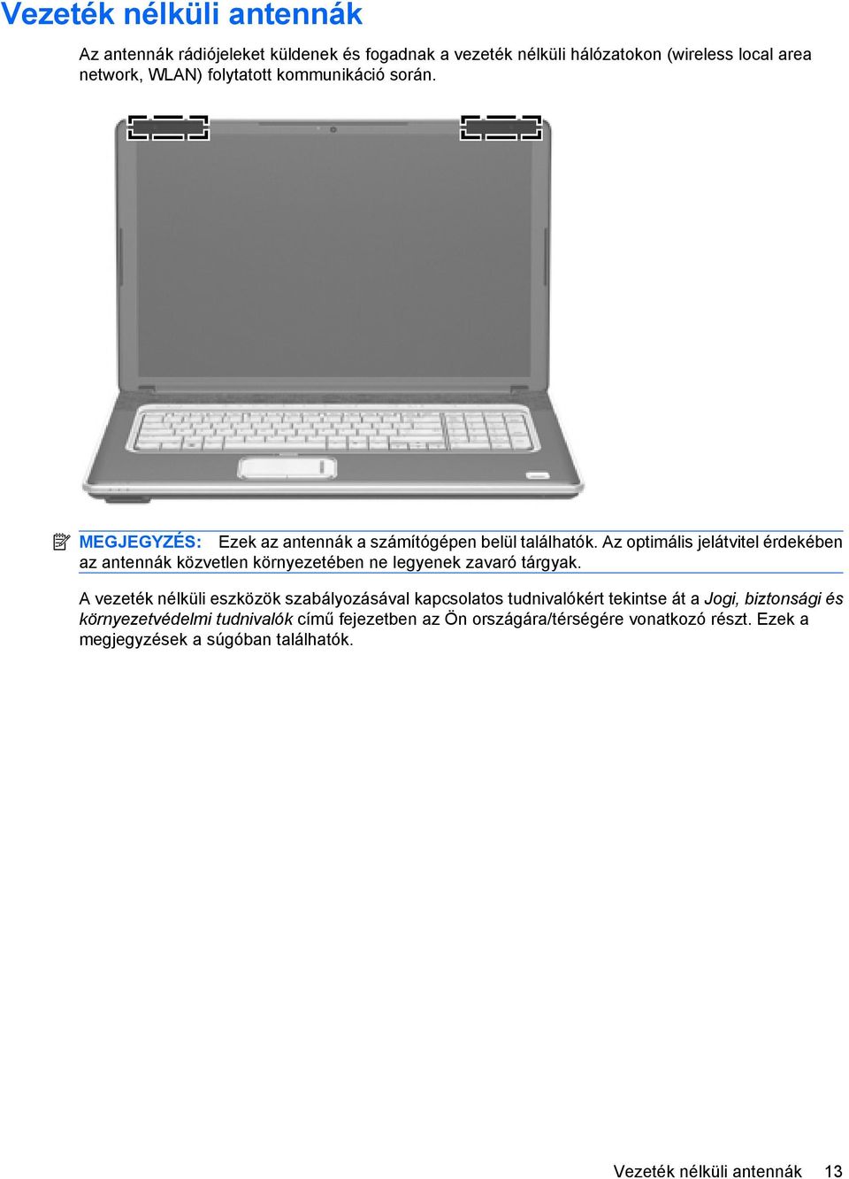 Az optimális jelátvitel érdekében az antennák közvetlen környezetében ne legyenek zavaró tárgyak.