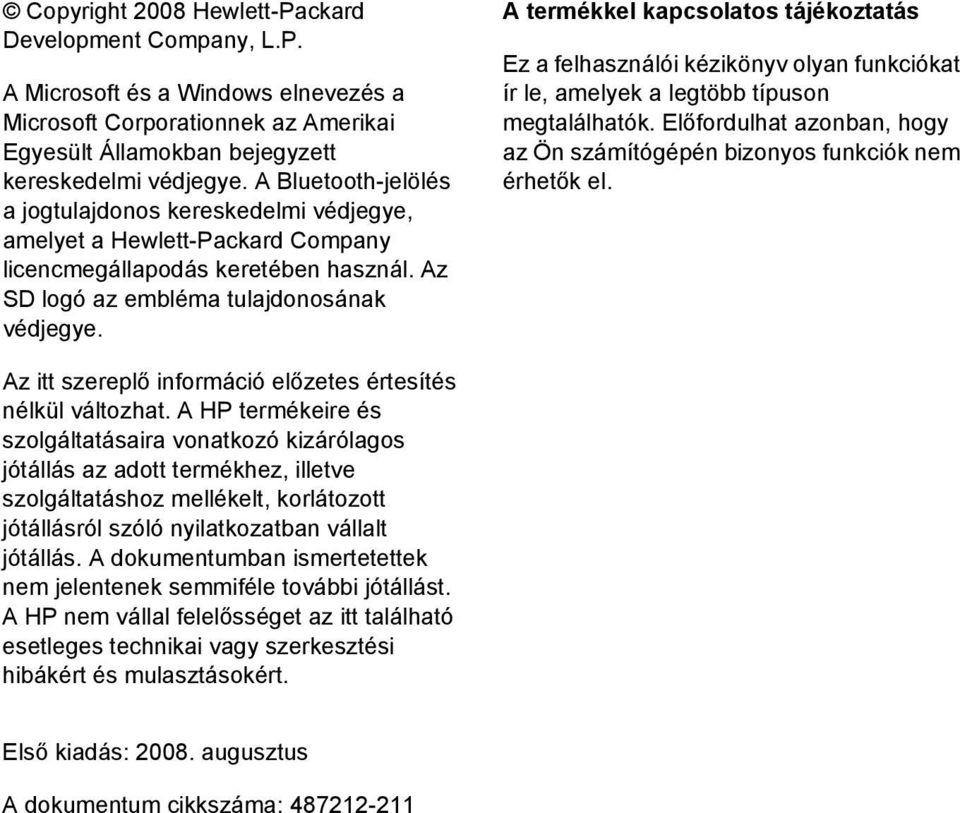 A termékkel kapcsolatos tájékoztatás Ez a felhasználói kézikönyv olyan funkciókat ír le, amelyek a legtöbb típuson megtalálhatók.