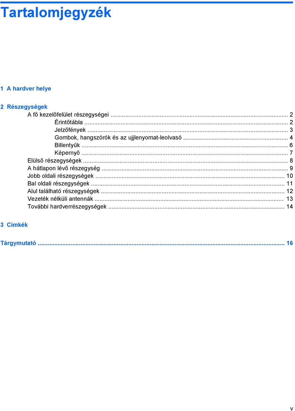 .. 7 Elülső részegységek... 8 A hátlapon lévő részegység... 9 Jobb oldali részegységek.