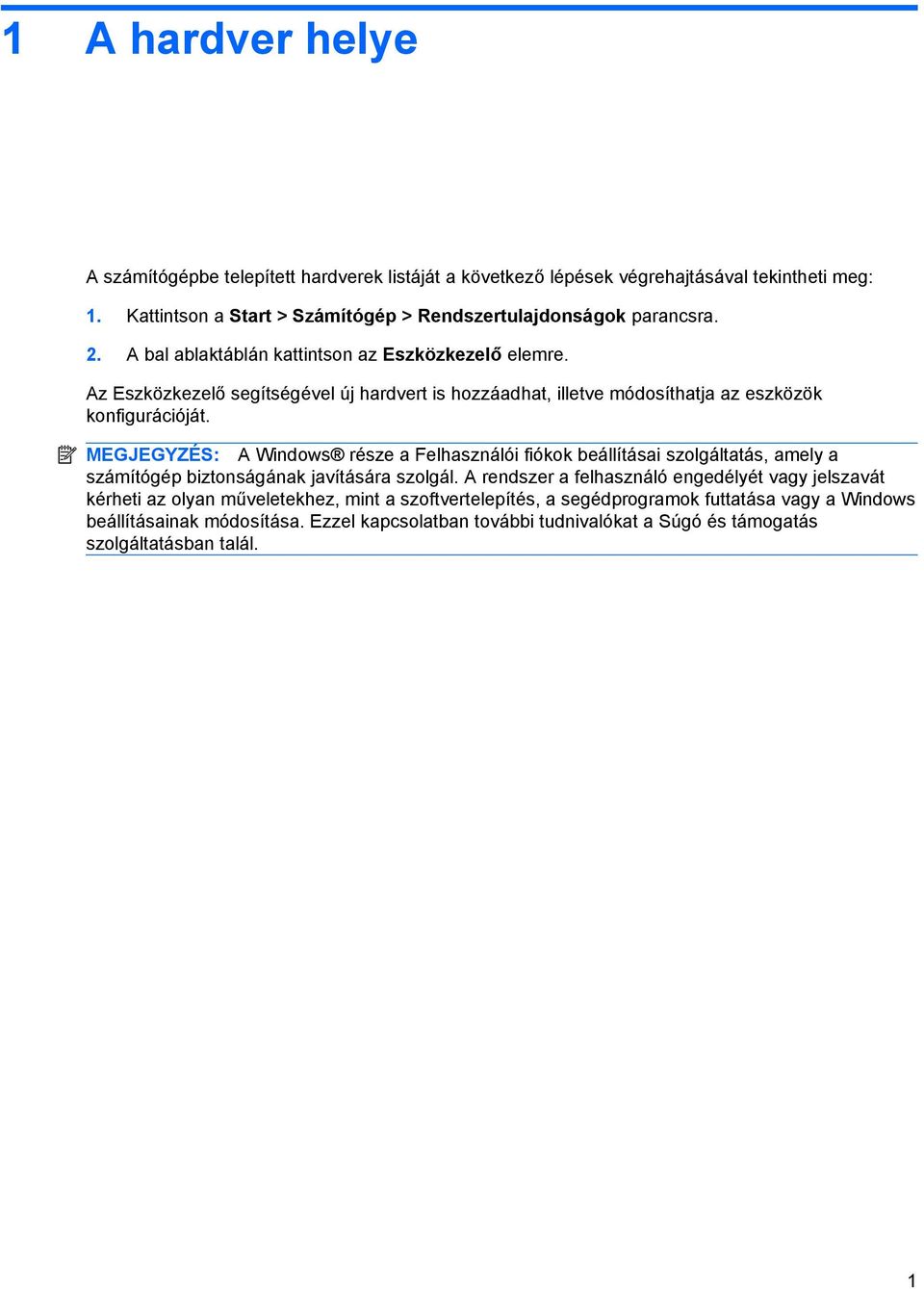 MEGJEGYZÉS: A Windows része a Felhasználói fiókok beállításai szolgáltatás, amely a számítógép biztonságának javítására szolgál.