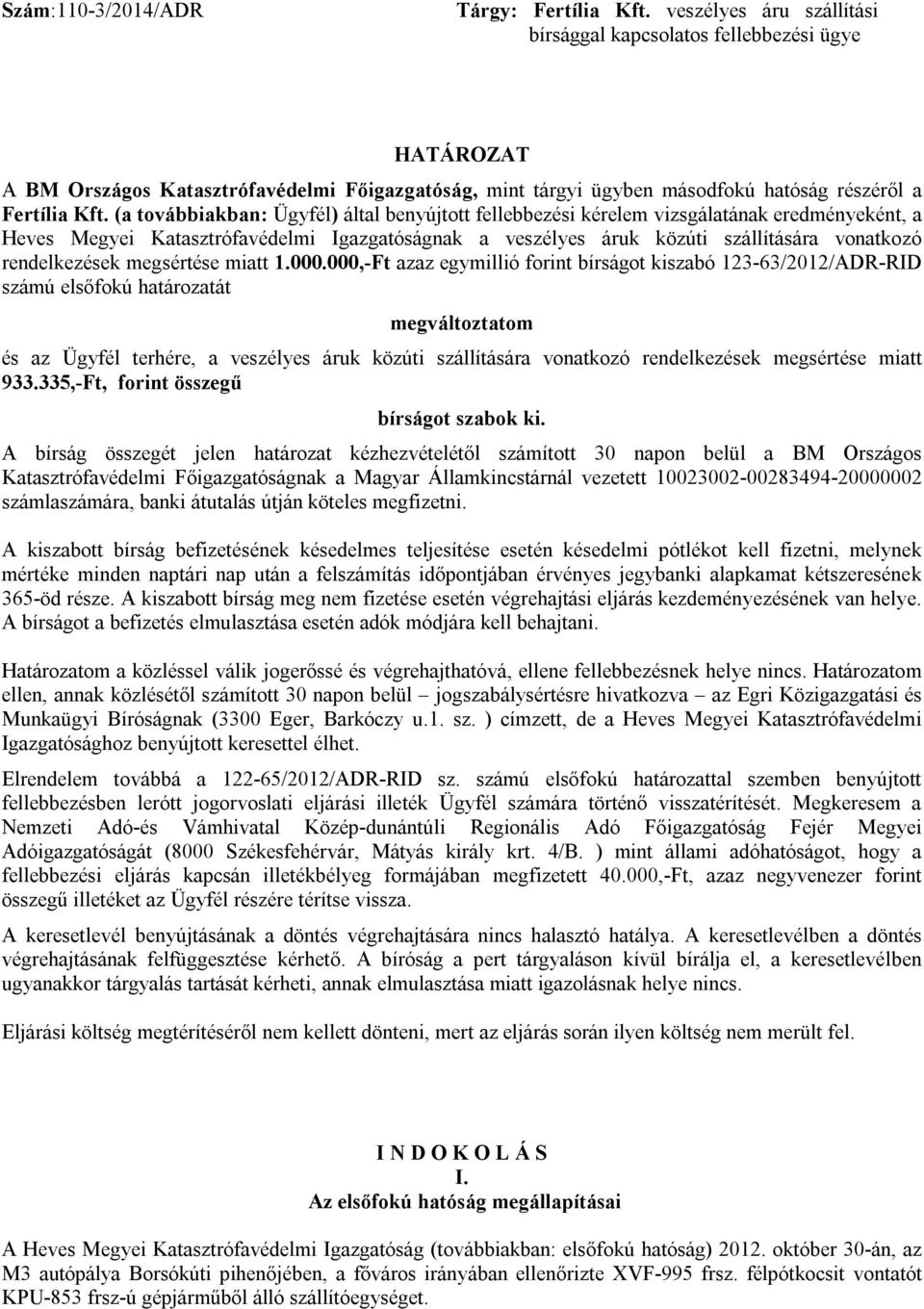 (a továbbiakban: Ügyfél) által benyújtott fellebbezési kérelem vizsgálatának eredményeként, a Heves Megyei Katasztrófavédelmi Igazgatóságnak a veszélyes áruk közúti szállítására vonatkozó