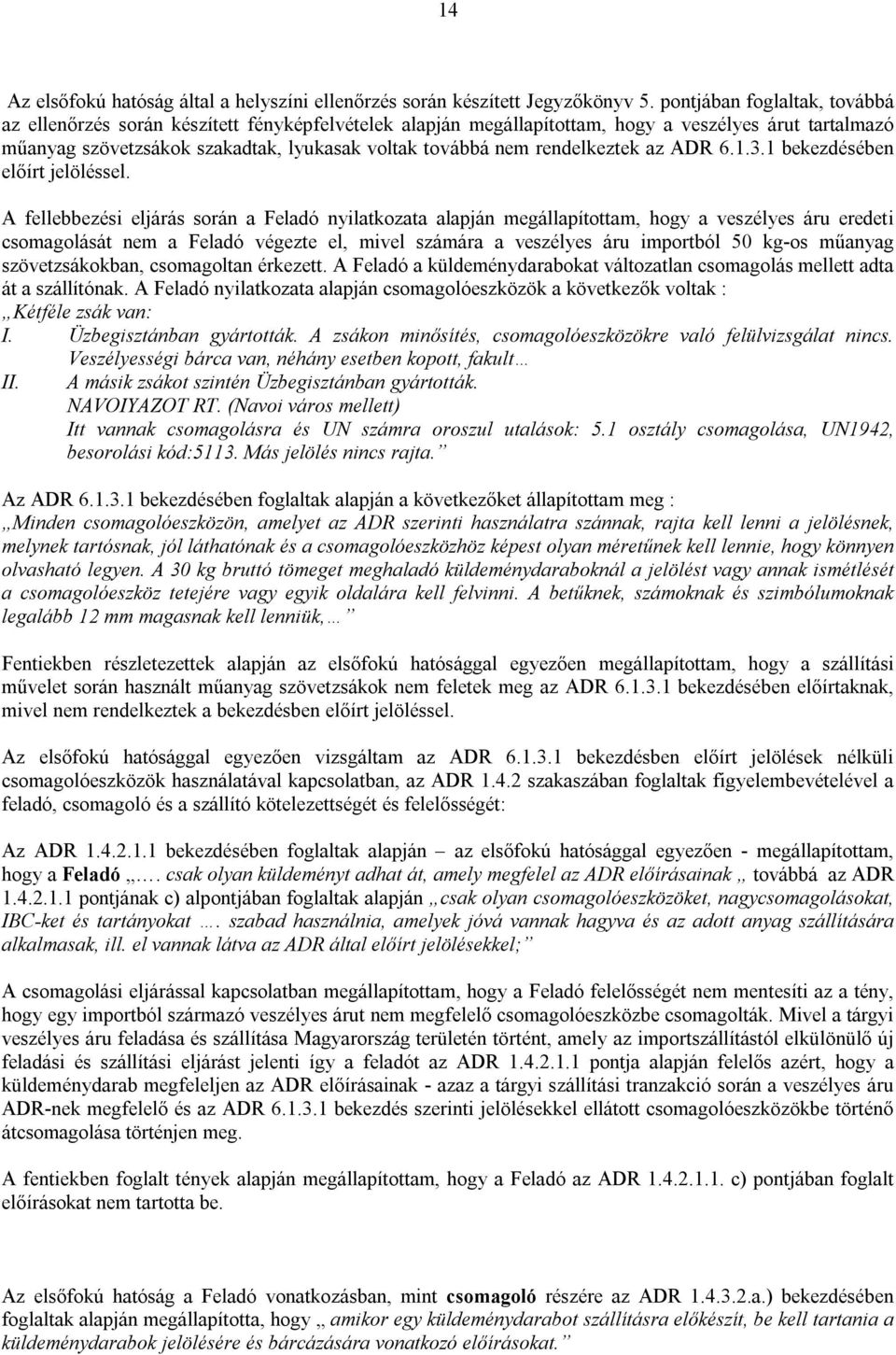 rendelkeztek az ADR 6.1.3.1 bekezdésében előírt jelöléssel.