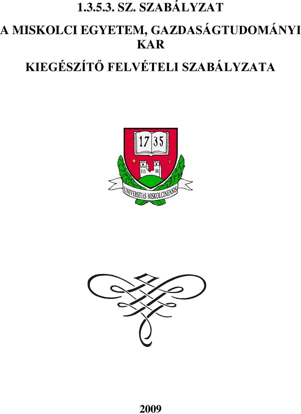 SZ. SZABÁLYZAT A MISKOLCI EGYETEM, GAZDASÁGTUDOMÁNYI KAR KIEGÉSZÍTŐ  FELVÉTELI SZABÁLYZATA - PDF Free Download