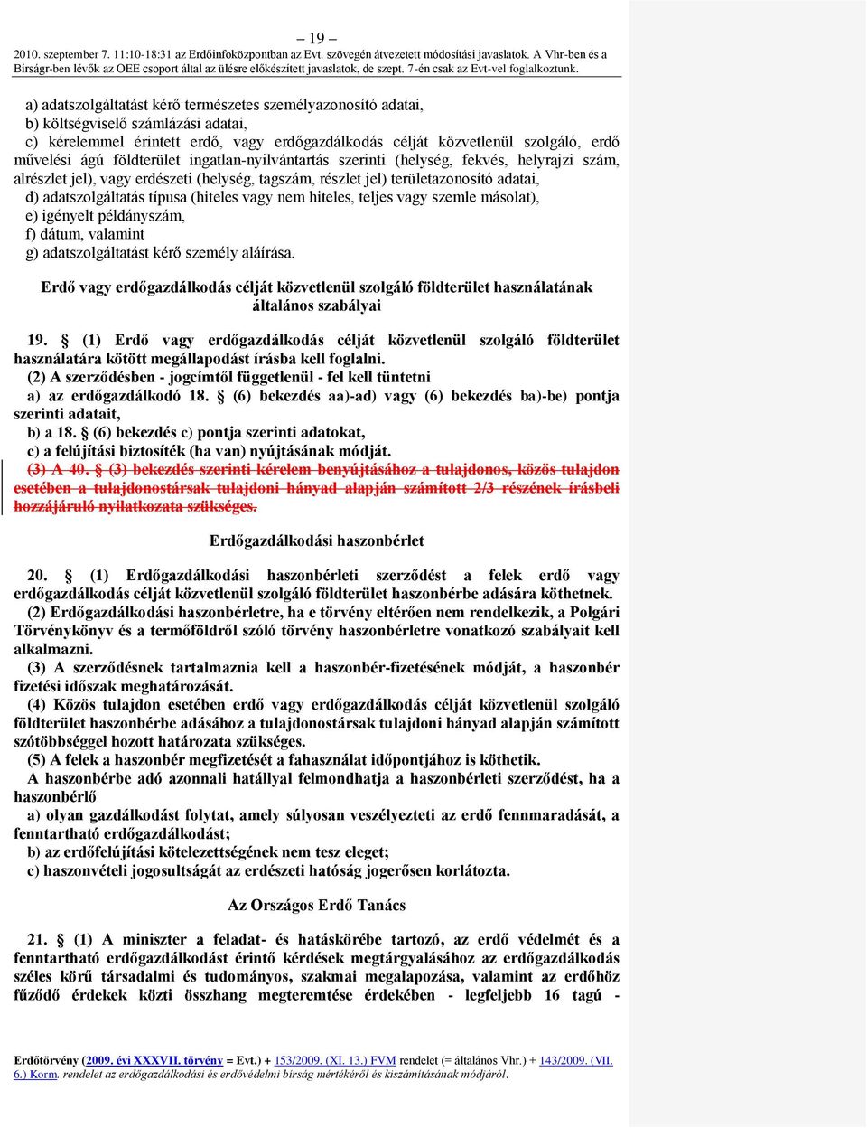 (hiteles vagy nem hiteles, teljes vagy szemle másolat), e) igényelt példányszám, f) dátum, valamint g) adatszolgáltatást kérő személy aláírása.