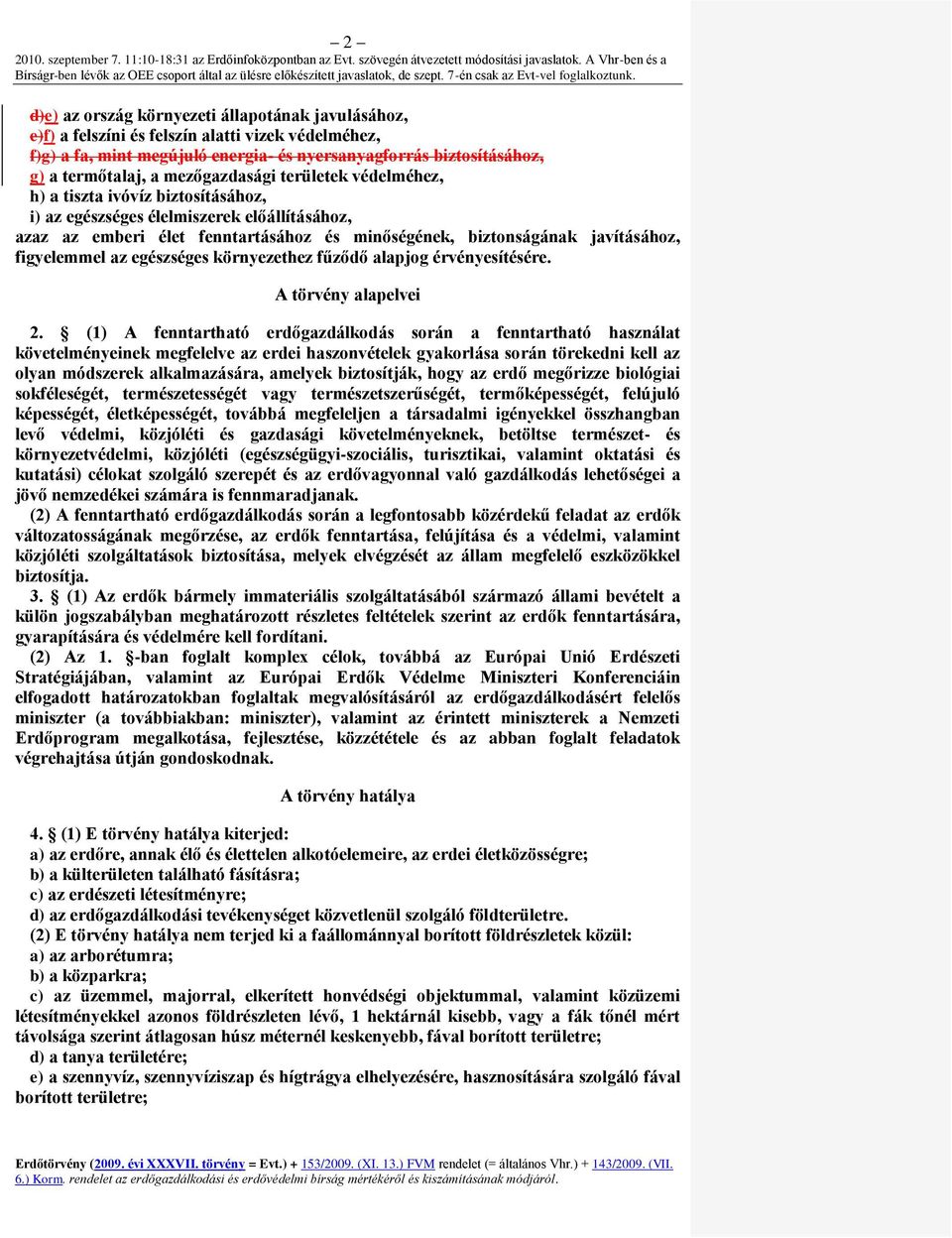 figyelemmel az egészséges környezethez fűződő alapjog érvényesítésére. A törvény alapelvei 2.