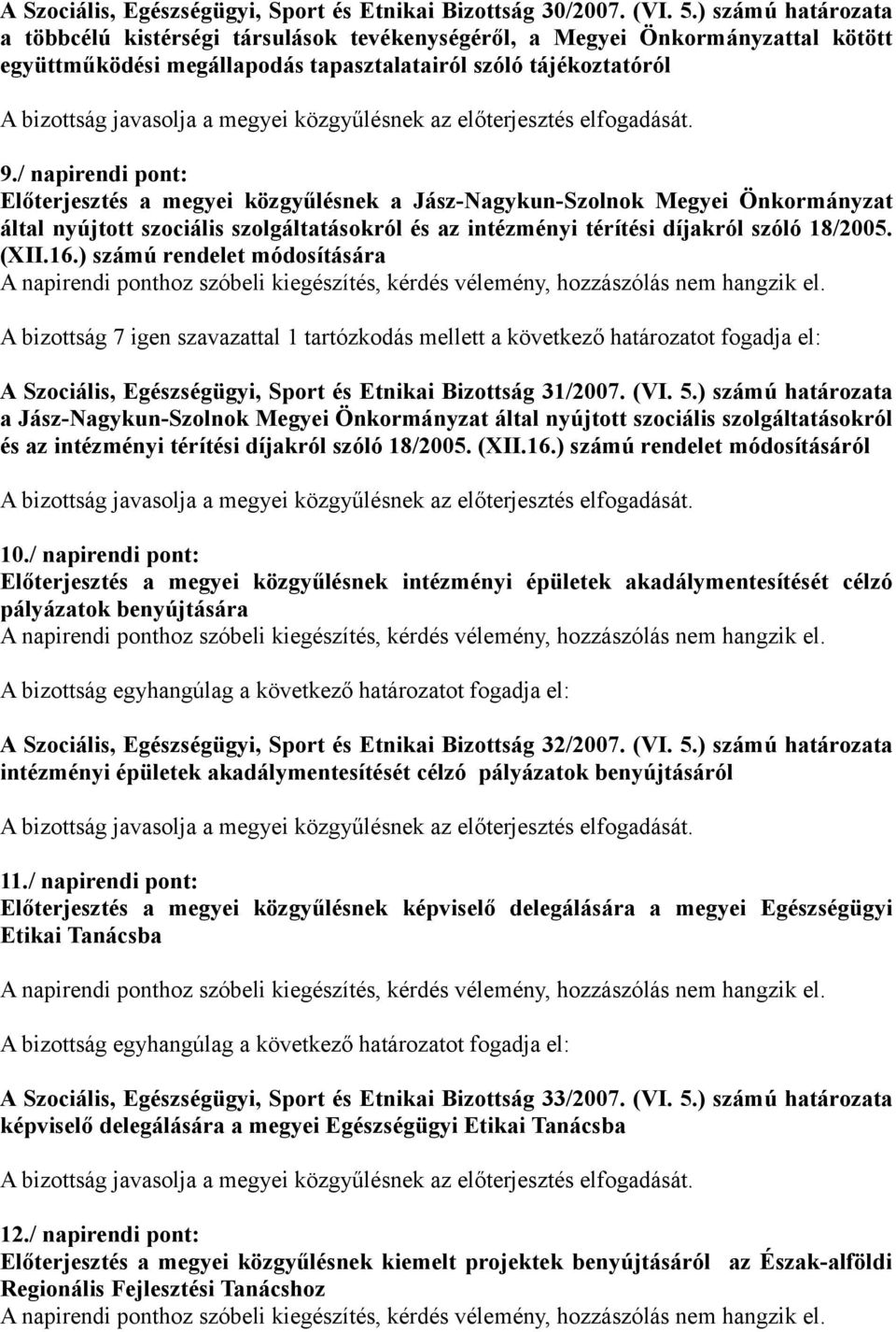 / napirendi pont: Előterjesztés a megyei közgyűlésnek a Jász-Nagykun-Szolnok Megyei Önkormányzat által nyújtott szociális szolgáltatásokról és az intézményi térítési díjakról szóló 18/2005. (XII.16.
