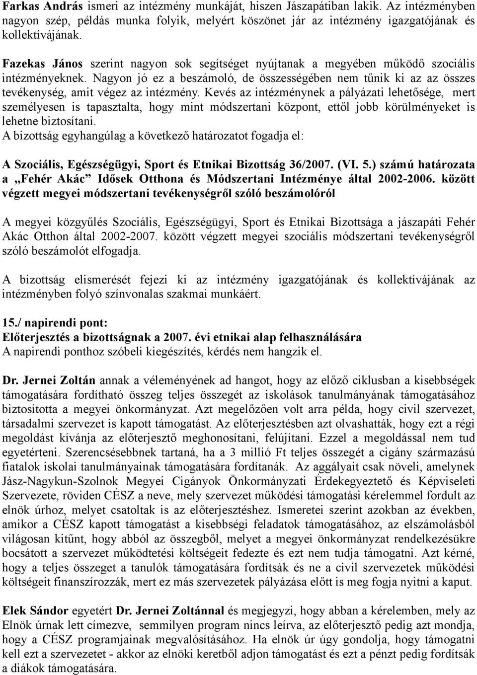 Nagyon jó ez a beszámoló, de összességében nem tűnik ki az az összes tevékenység, amit végez az intézmény.