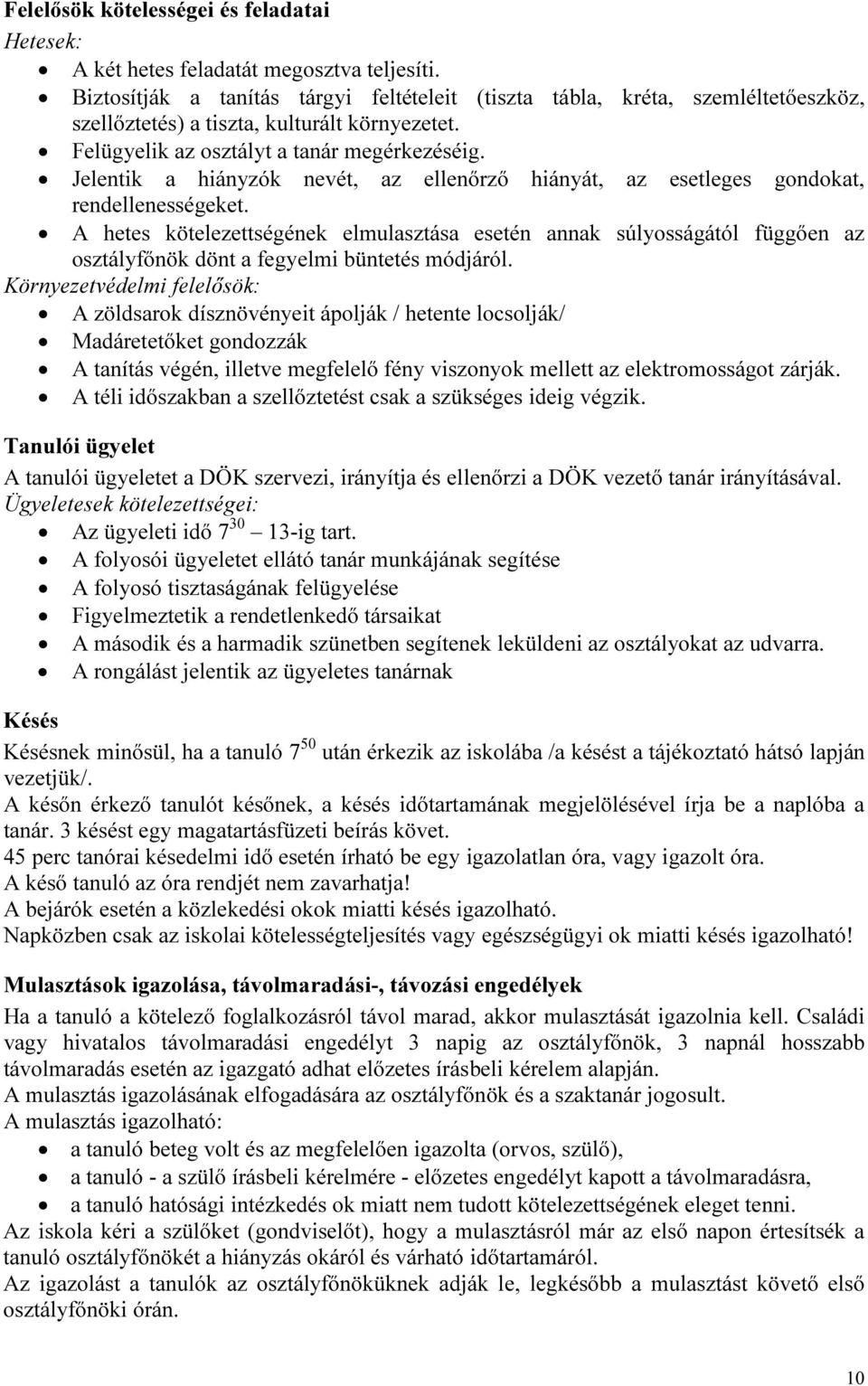 Jelentik a hiányzók nevét, az ellenőrző hiányát, az esetleges gondokat, rendellenességeket.
