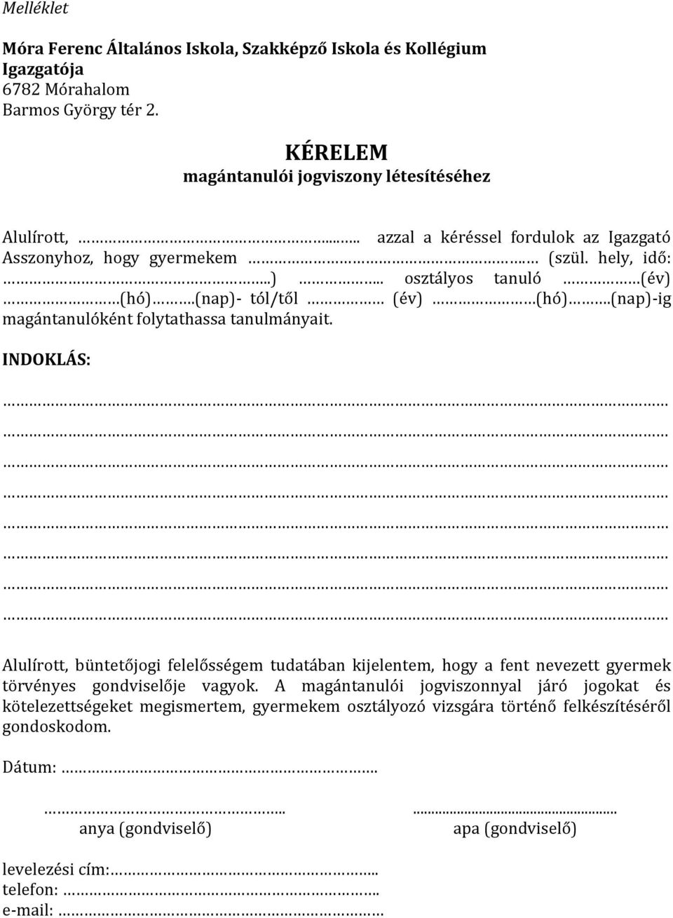 (nap)-ig magántanulóként folytathassa tanulmányait. INDOKLÁS: Alulírott, büntetőjogi felelősségem tudatában kijelentem, hogy a fent nevezett gyermek törvényes gondviselője vagyok.